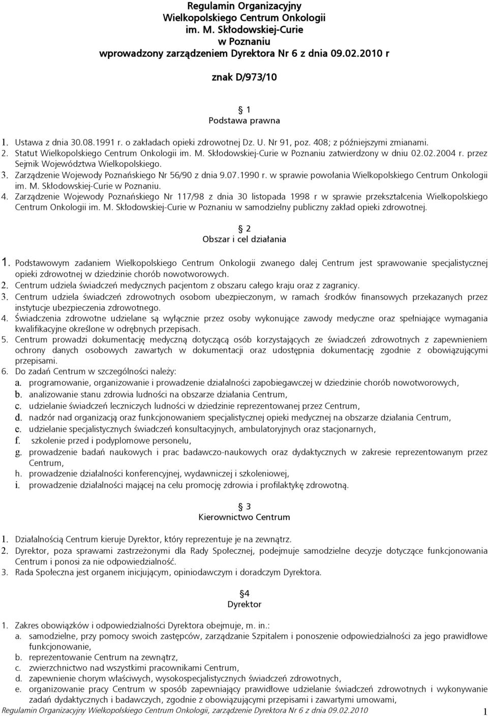 Skłodowskiej-Curie w Poznaniu zatwierdzony w dniu 02.02.2004 r. przez Sejmik Województwa Wielkopolskiego. 3. Zarządzenie Wojewody Poznańskiego Nr 56/90 z dnia 9.07.1990 r.