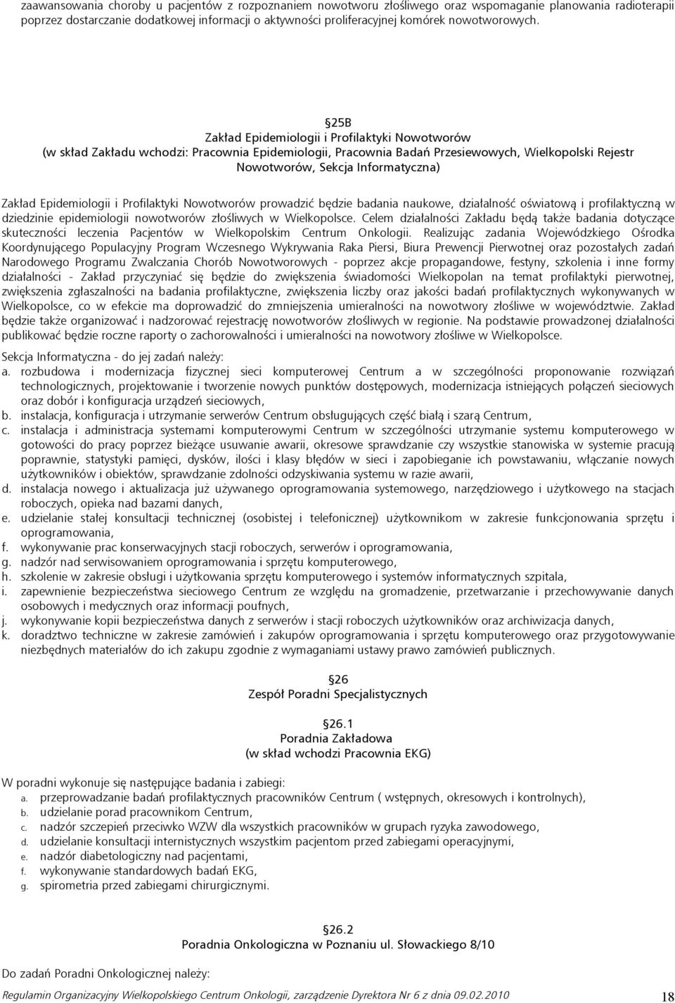 25B Zakład Epidemiologii i Profilaktyki Nowotworów (w skład Zakładu wchodzi: Pracownia Epidemiologii, Pracownia Badań Przesiewowych, Wielkopolski Rejestr Nowotworów, Sekcja Informatyczna) Zakład