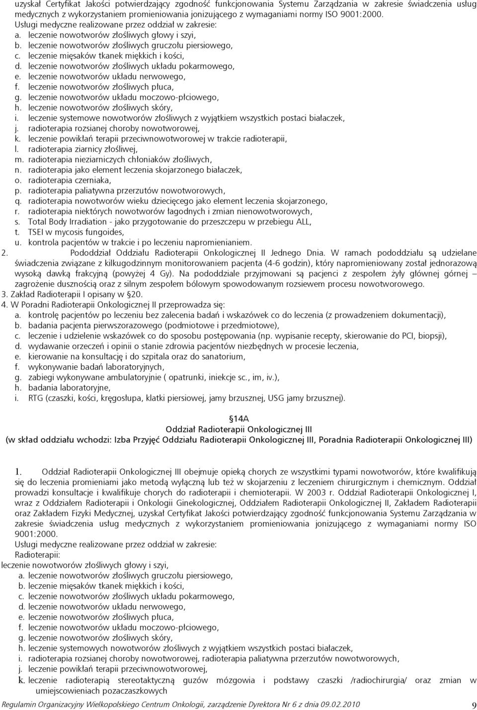 leczenie mięsaków tkanek miękkich i kości, d. leczenie nowotworów złośliwych układu pokarmowego, e. leczenie nowotworów układu nerwowego, f. leczenie nowotworów złośliwych płuca, g.