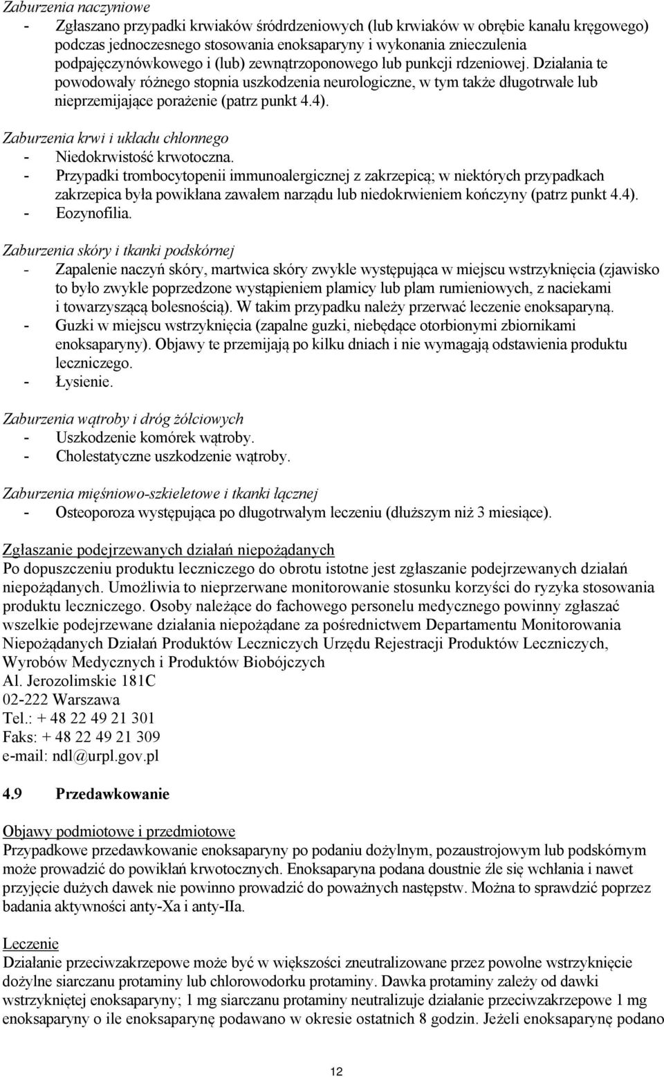 Działania te powodowały różnego stopnia uszkodzenia neurologiczne, w tym także długotrwałe lub nieprzemijające porażenie (patrz punkt 4.4).