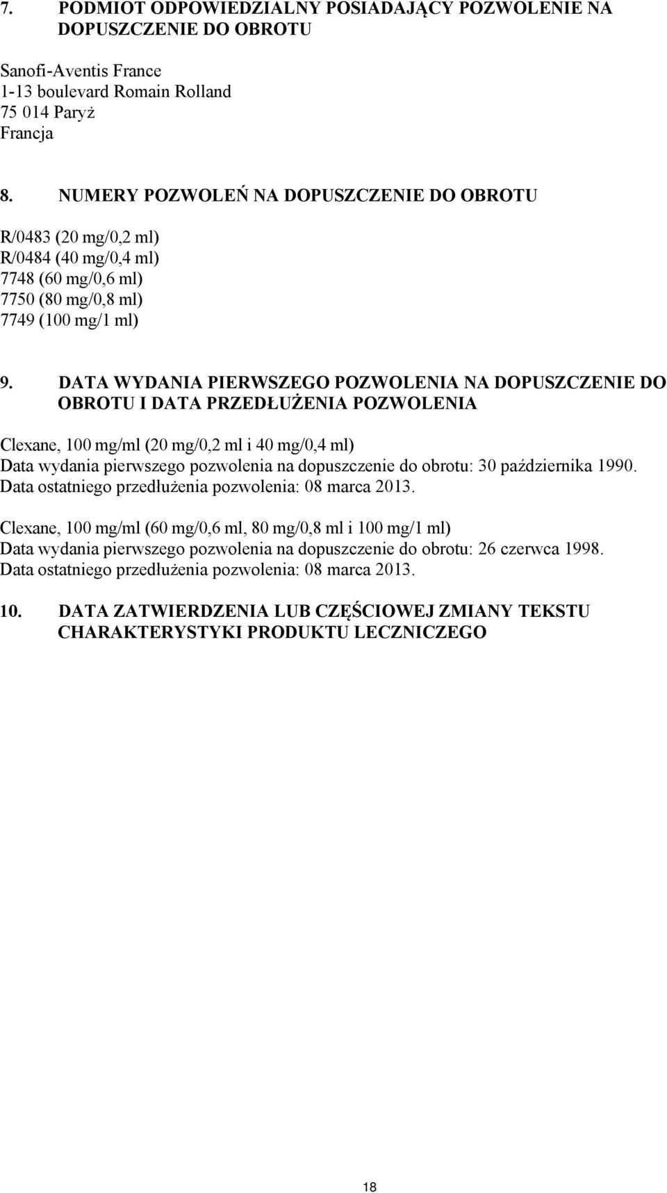 DATA WYDANIA PIERWSZEGO POZWOLENIA NA DOPUSZCZENIE DO OBROTU I DATA PRZEDŁUŻENIA POZWOLENIA Clexane, 100 mg/ml (20 mg/0,2 ml i 40 mg/0,4 ml) Data wydania pierwszego pozwolenia na dopuszczenie do