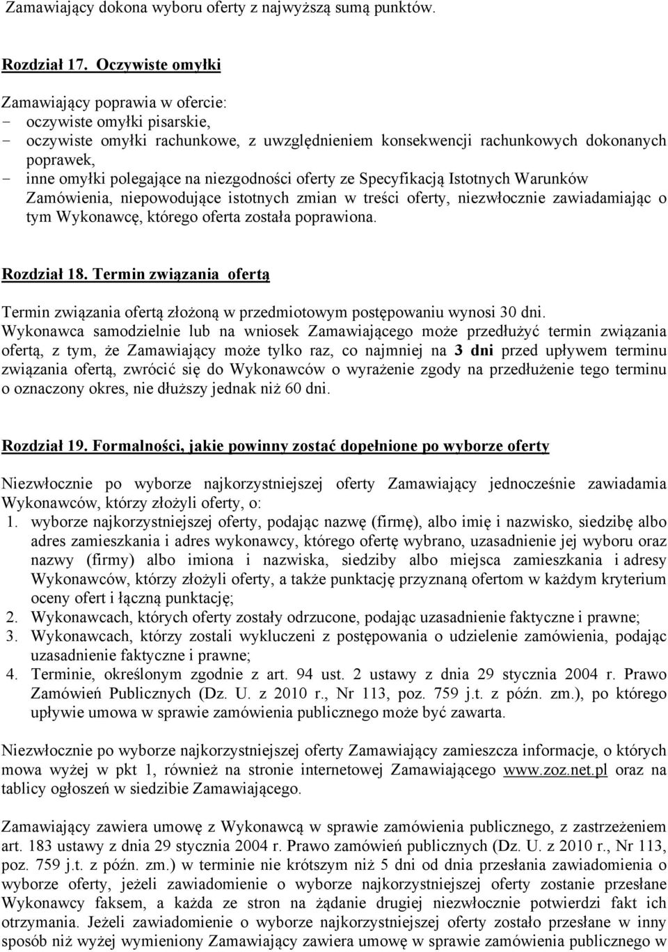 na niezgodności oferty ze Specyfikacją Istotnych Warunków Zamówienia, niepowodujące istotnych zmian w treści oferty, niezwłocznie zawiadamiając o tym Wykonawcę, którego oferta została poprawiona.