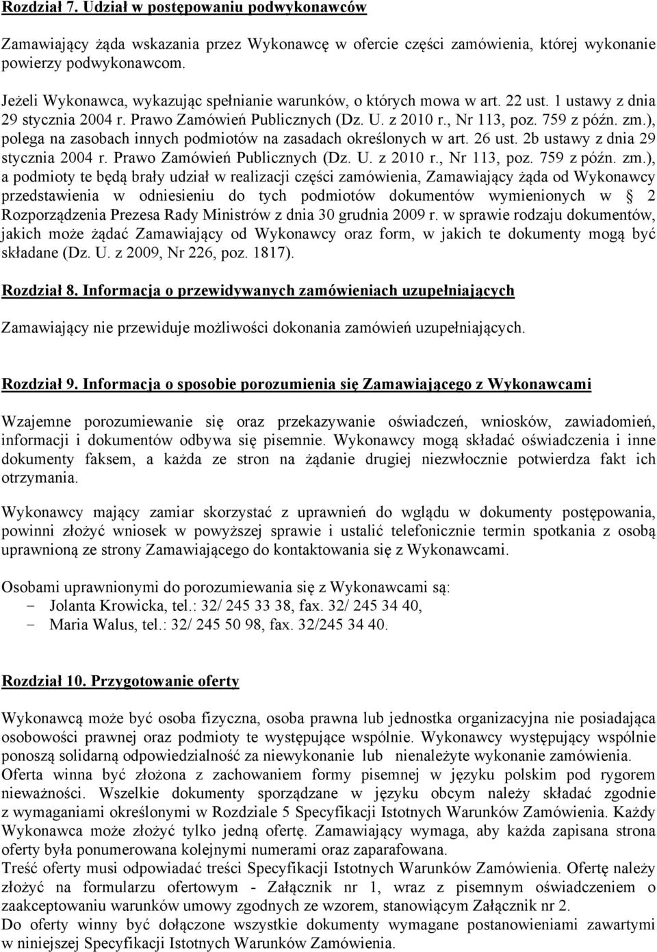 ), polega na zasobach innych podmiotów na zasadach określonych w art. 26 ust. 2b ustawy z dnia 29 stycznia 2004 r. Prawo Zamówień Publicznych (Dz. U. z 2010 r., Nr 113, poz. 759 z późn. zm.