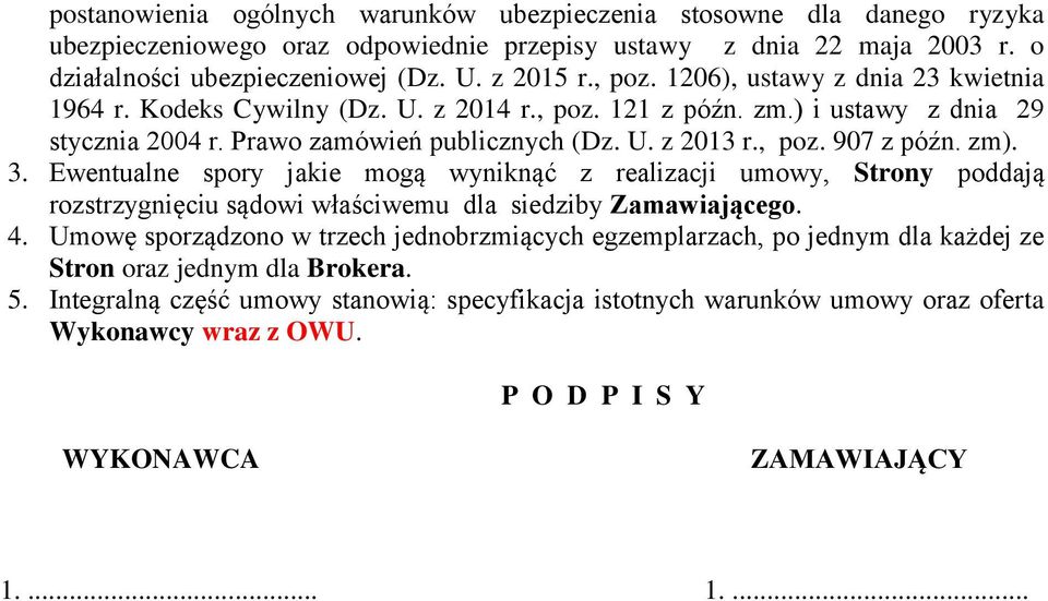 zm). 3. Ewentualne spory jakie mogą wyniknąć z realizacji umowy, Strony poddają rozstrzygnięciu sądowi właściwemu dla siedziby Zamawiającego. 4.