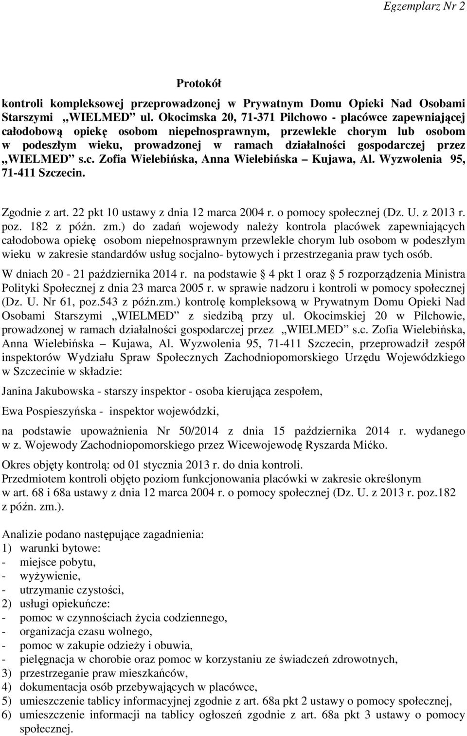 WIELMED s.c. Zofia Wielebińska, Anna Wielebińska Kujawa, Al. Wyzwolenia 95, 71-411 Szczecin. Zgodnie z art. 22 pkt 10 ustawy z dnia 12 marca 2004 r. o pomocy społecznej (Dz. U. z 2013 r. poz.