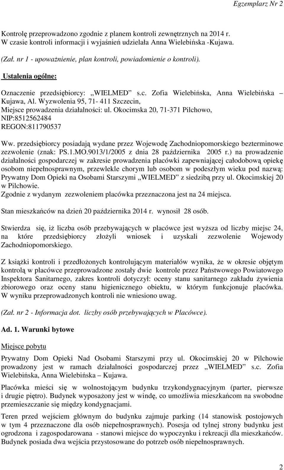 Wyzwolenia 95, 71-411 Szczecin, Miejsce prowadzenia działalności: ul. Okocimska 20, 71-371 Pilchowo, NIP:8512562484 REGON:811790537 Ww.