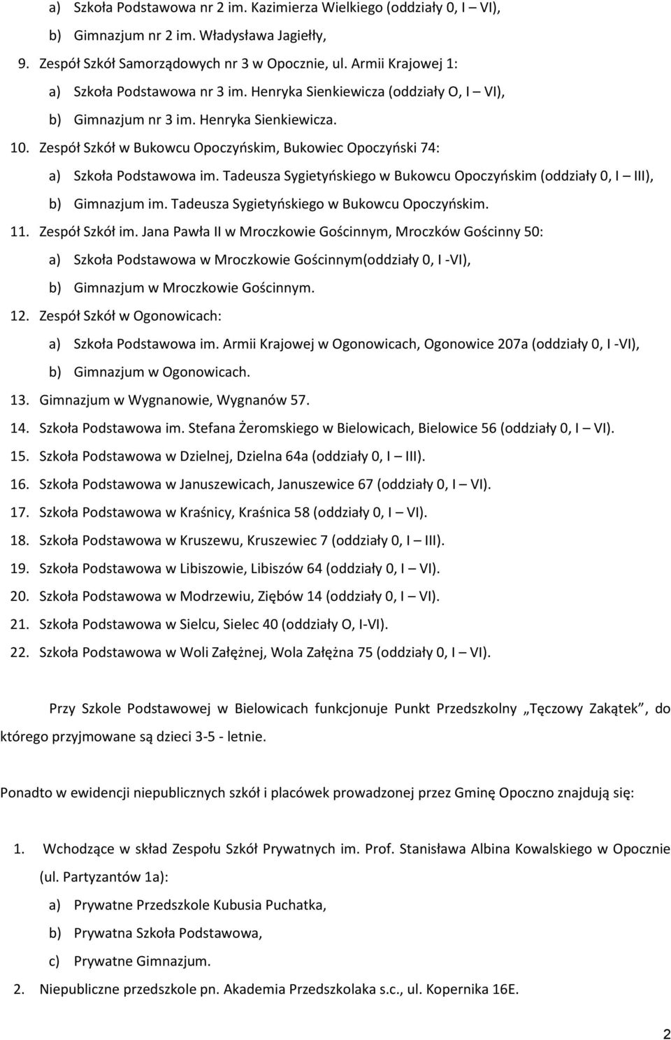 Zespół Szkół w Bukowcu Opoczyoskim, Bukowiec Opoczyoski 74: a) Szkoła Podstawowa im. Tadeusza Sygietyoskiego w Bukowcu Opoczyoskim (oddziały 0, I III), b) Gimnazjum im.