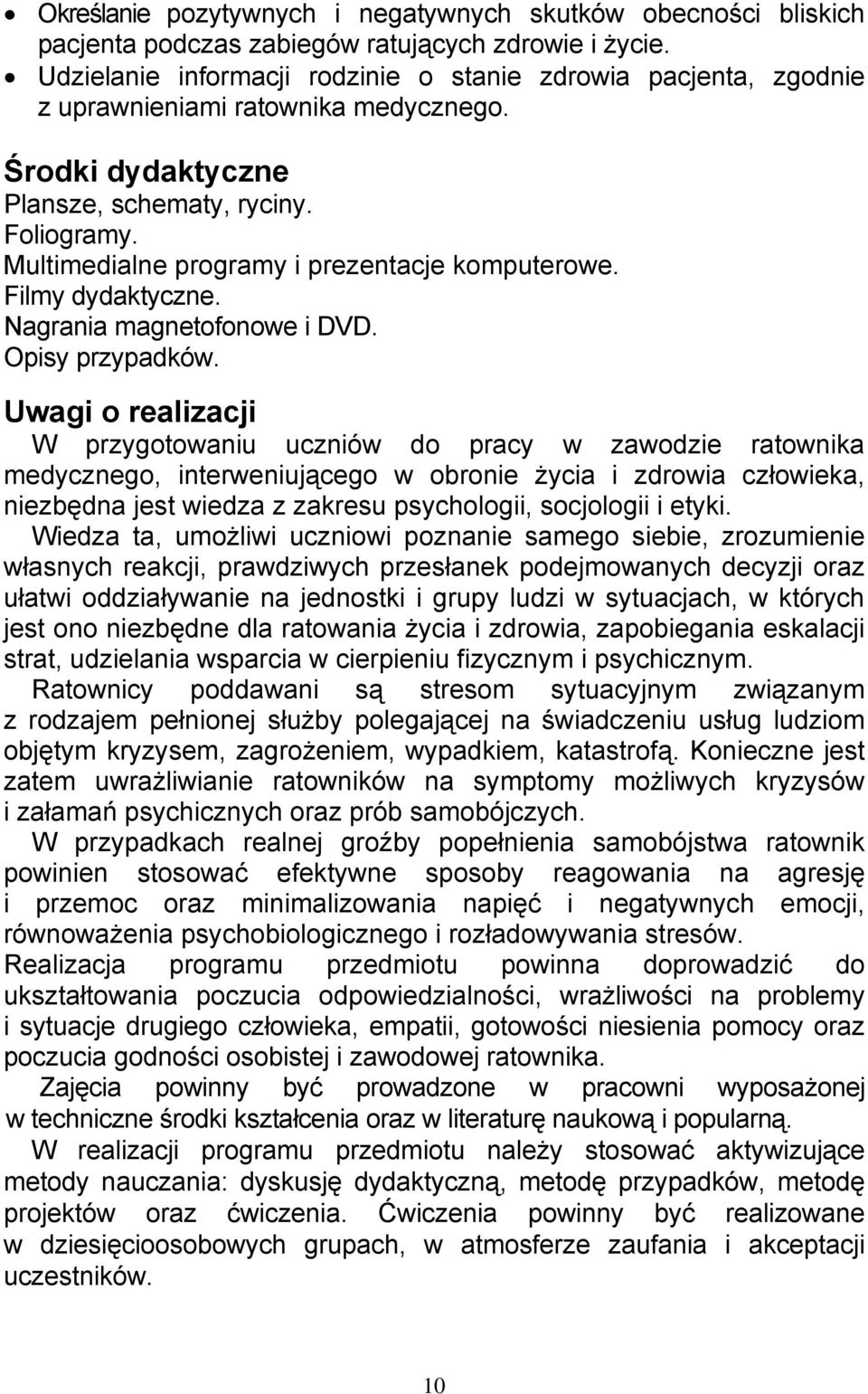 Multimedialne programy i prezentacje komputerowe. Filmy dydaktyczne. Nagrania magnetofonowe i DVD. Opisy przypadków.