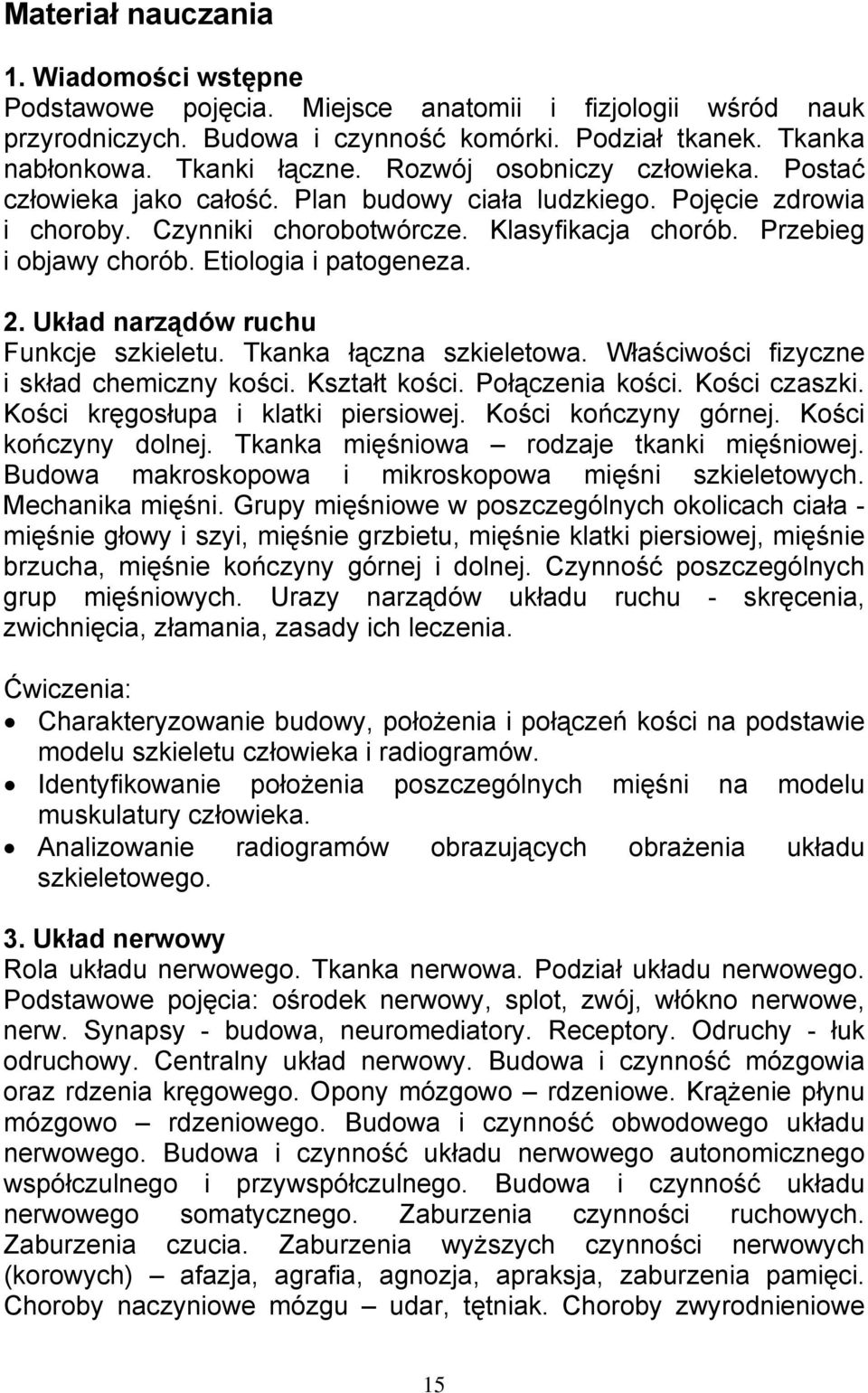 Etiologia i patogeneza. 2. Układ narządów ruchu Funkcje szkieletu. Tkanka łączna szkieletowa. Właściwości fizyczne i skład chemiczny kości. Kształt kości. Połączenia kości. Kości czaszki.