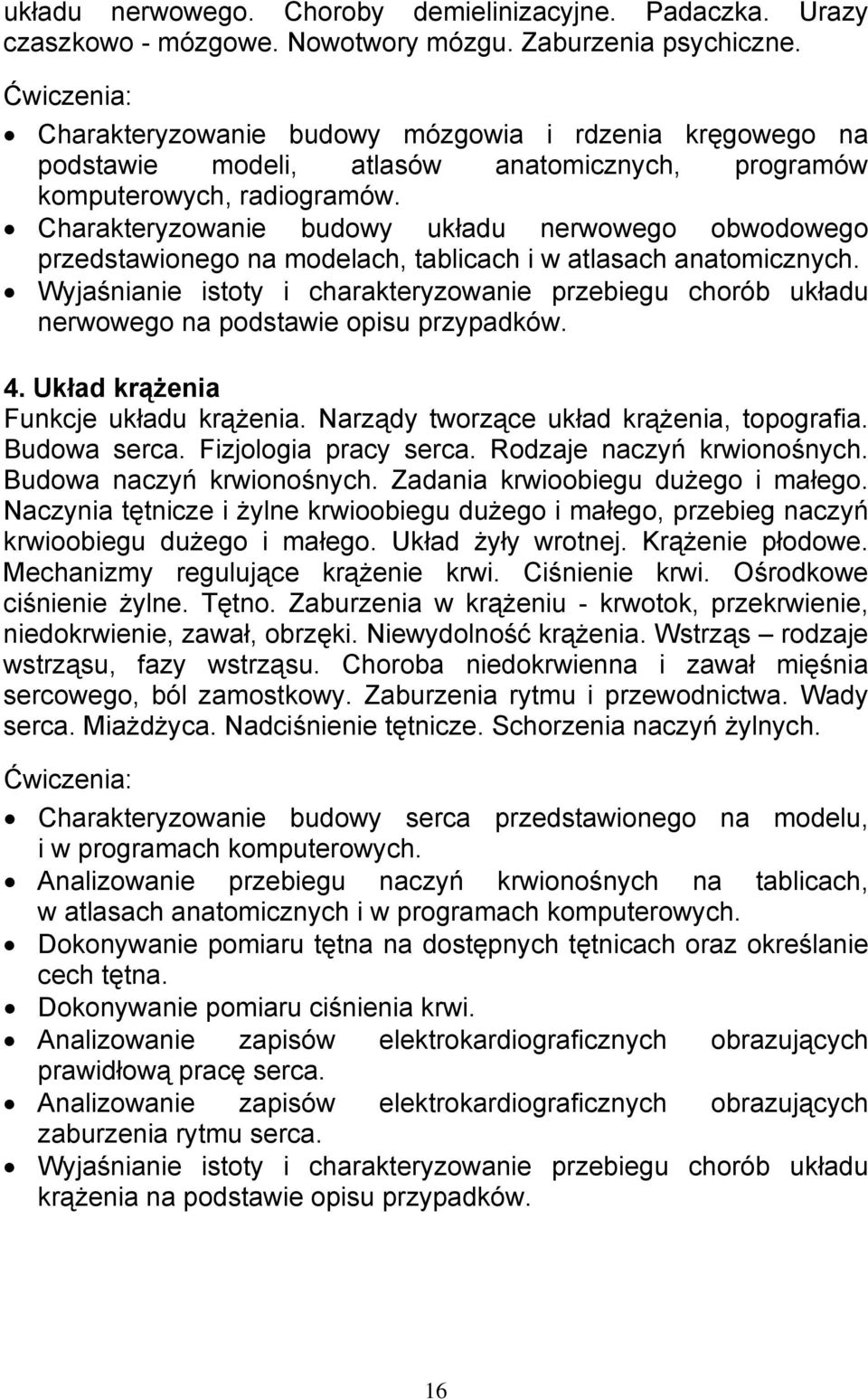 Charakteryzowanie budowy układu nerwowego obwodowego przedstawionego na modelach, tablicach i w atlasach anatomicznych.