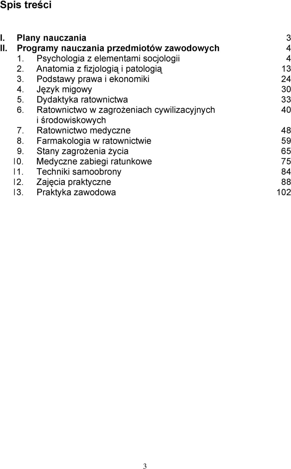 Ratownictwo w zagrożeniach cywilizacyjnych 40 i środowiskowych 7. Ratownictwo medyczne 48 8. Farmakologia w ratownictwie 59 9.