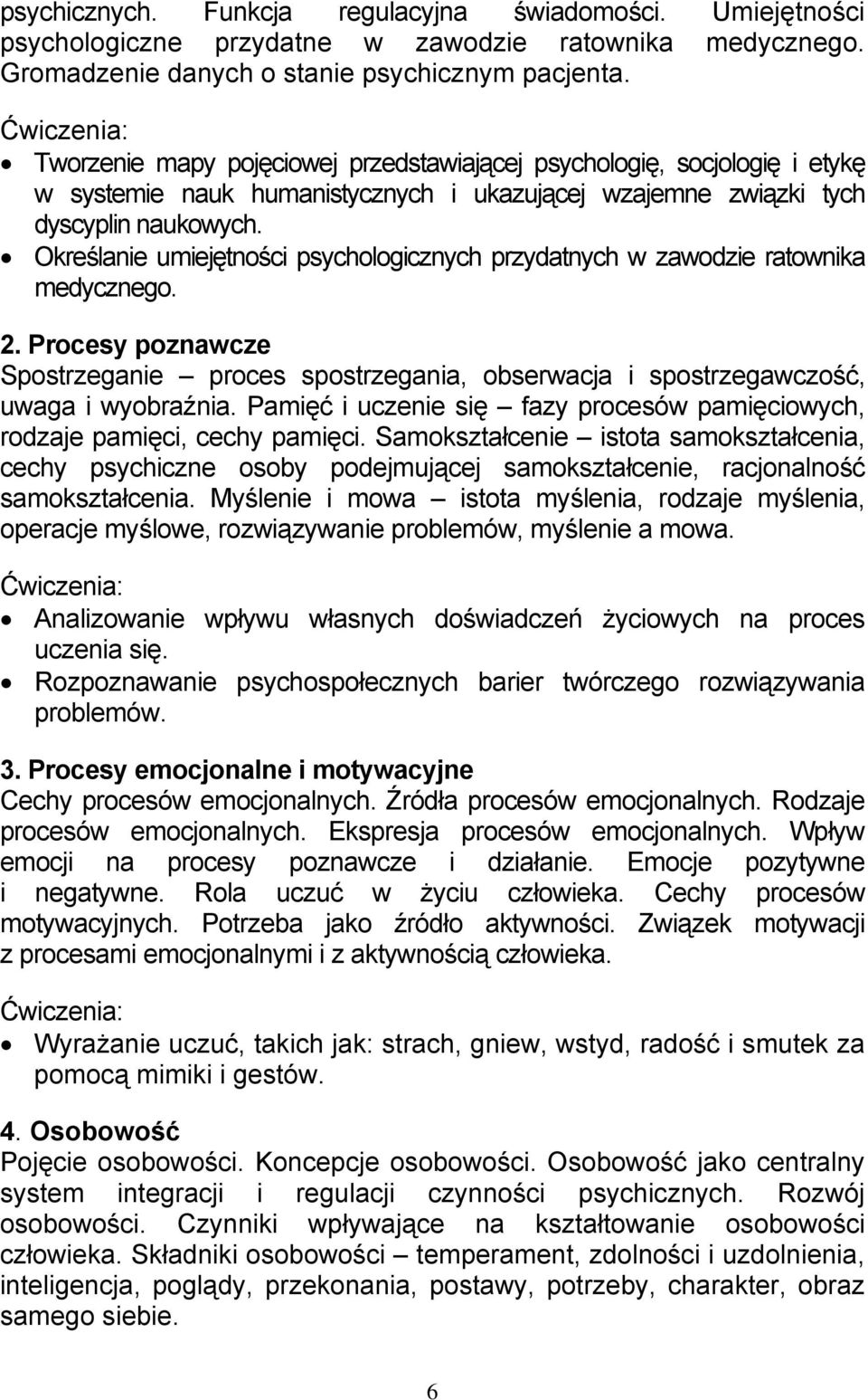 Określanie umiejętności psychologicznych przydatnych w zawodzie ratownika medycznego. 2. Procesy poznawcze Spostrzeganie proces spostrzegania, obserwacja i spostrzegawczość, uwaga i wyobraźnia.