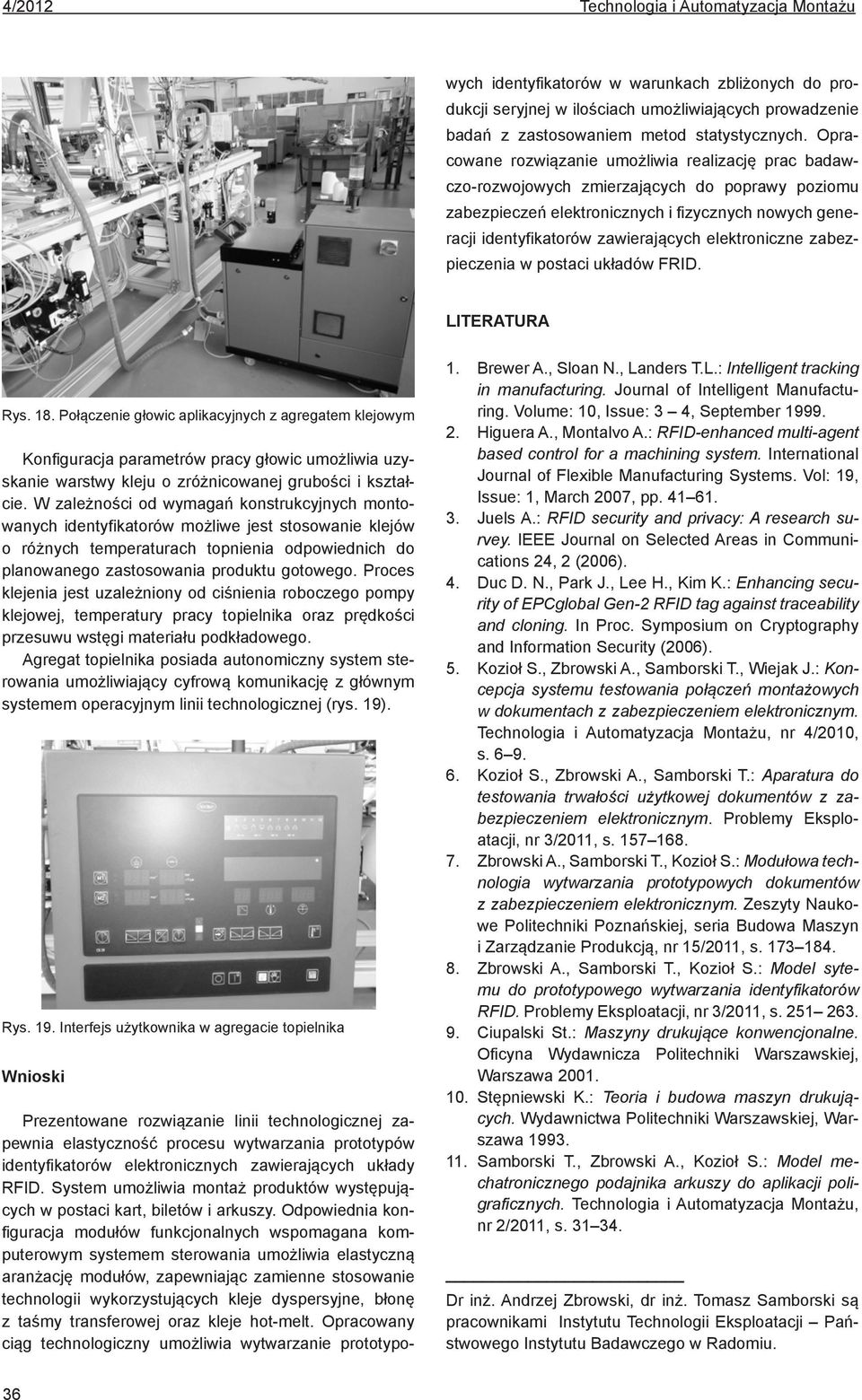 Odpowiedni konfigurcj modułów funkcjonlnych wspomgn komputerowym systemem sterowni umożliwi elstyczną rnżcję modułów, zpewnijąc zmienne stosownie technologii wykorzystujących kleje dyspersyjne, łonę