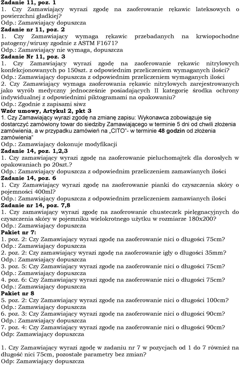 Czy Zamawiający wyrazi zgodę na zaoferowanie rękawic nitrylowych konfekcjonowanych po 150szt. z odpowiednim przeliczeniem wymaganych ilości? z odpowiednim przeliczeniem wymaganych ilości 2.