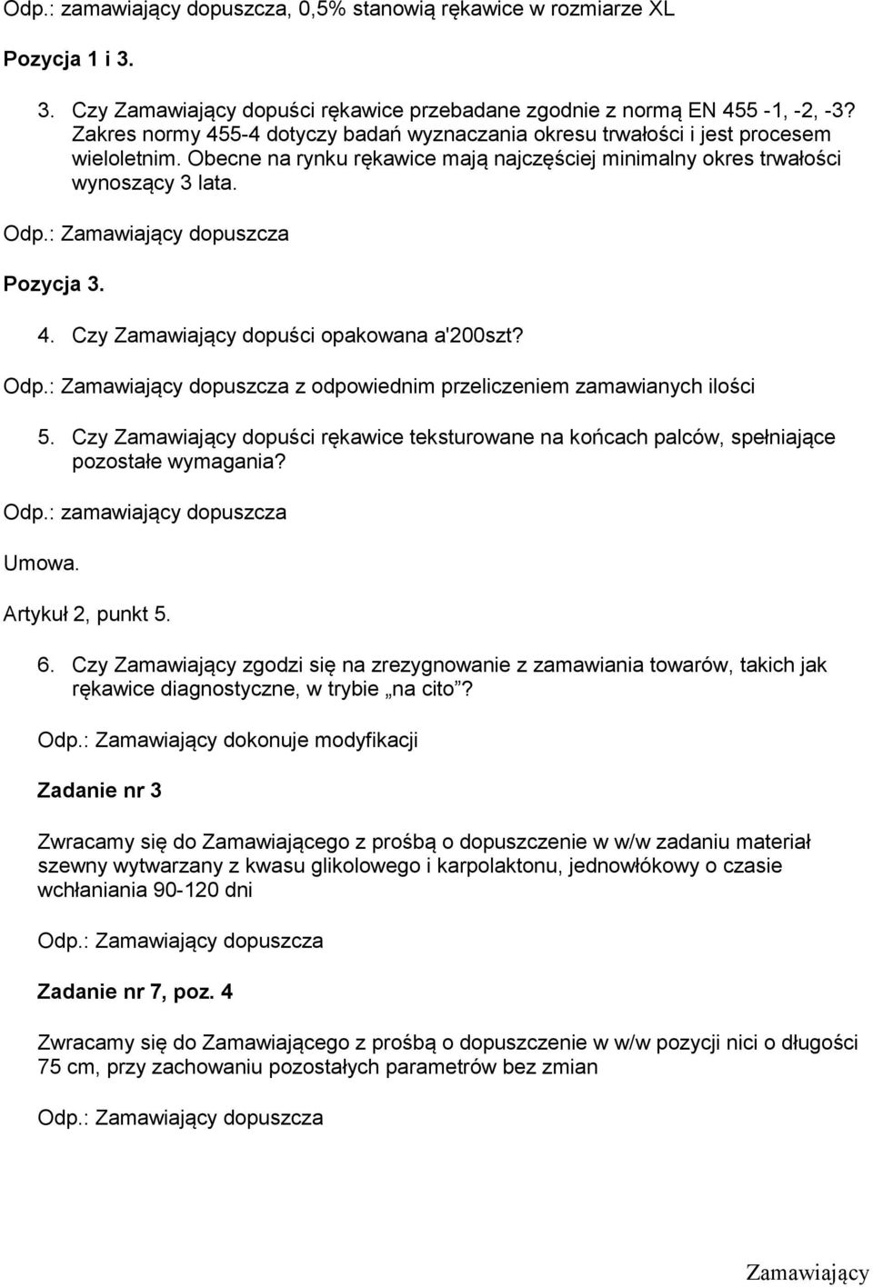 z odpowiednim przeliczeniem zamawianych ilości 5. Czy Zamawiający dopuści rękawice teksturowane na końcach palców, spełniające pozostałe wymagania? Odp.: zamawiający dopuszcza Umowa.