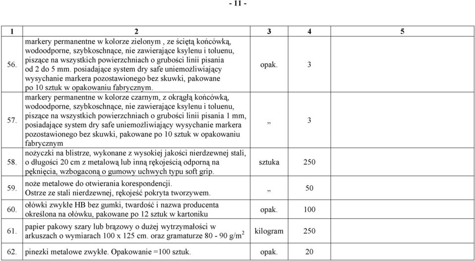 posiadające system dry safe uniemożliwiający opak. 3 wysychanie markera pozostawionego bez skuwki, pakowane po 10 sztuk w opakowaniu fabrycznym. 57.