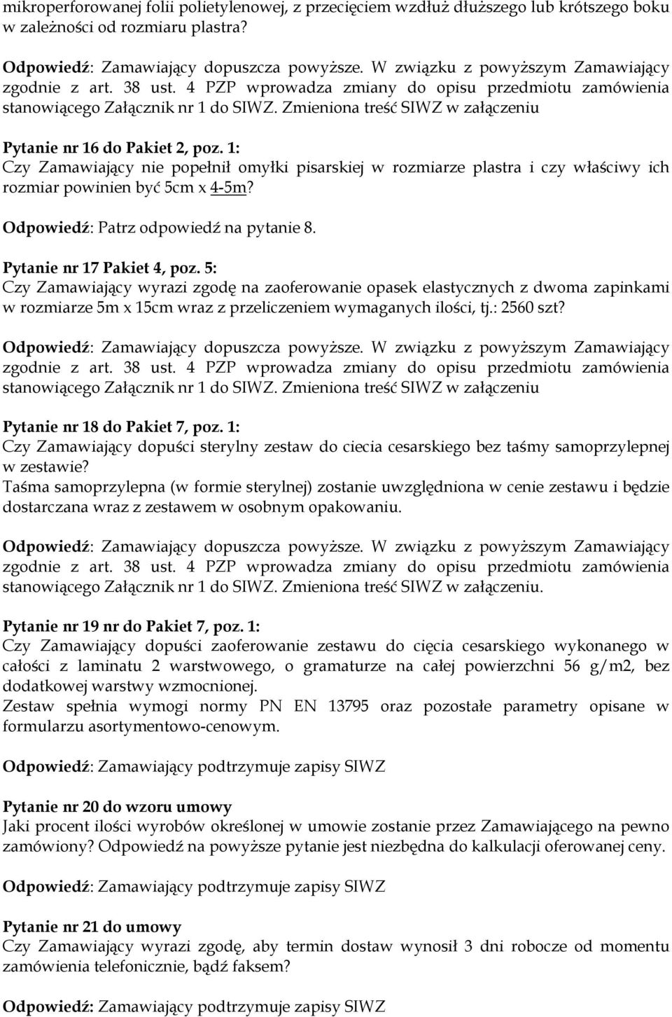 5: Czy Zamawiający wyrazi zgodę na zaoferowanie opasek elastycznych z dwoma zapinkami w rozmiarze 5m x 15cm wraz z przeliczeniem wymaganych ilości, tj.: 2560 szt? Pytanie nr 18 do Pakiet 7, poz.