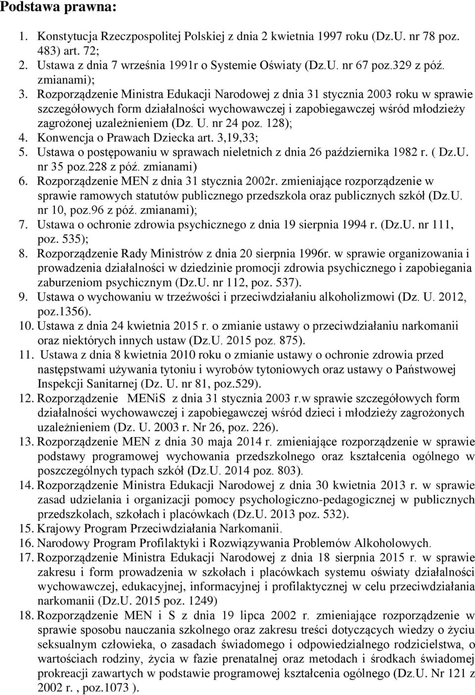 Rozporządzenie Ministra Edukacji Narodowej z dnia 31 stycznia 2003 roku w sprawie szczegółowych form działalności wychowawczej i zapobiegawczej wśród młodzieży zagrożonej uzależnieniem (Dz. U.