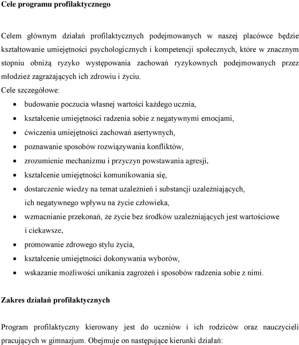 Cele szczegółowe: budowanie poczucia własnej wartości każdego ucznia, kształcenie umiejętności radzenia sobie z negatywnymi emocjami, ćwiczenia umiejętności zachowań asertywnych, poznawanie sposobów