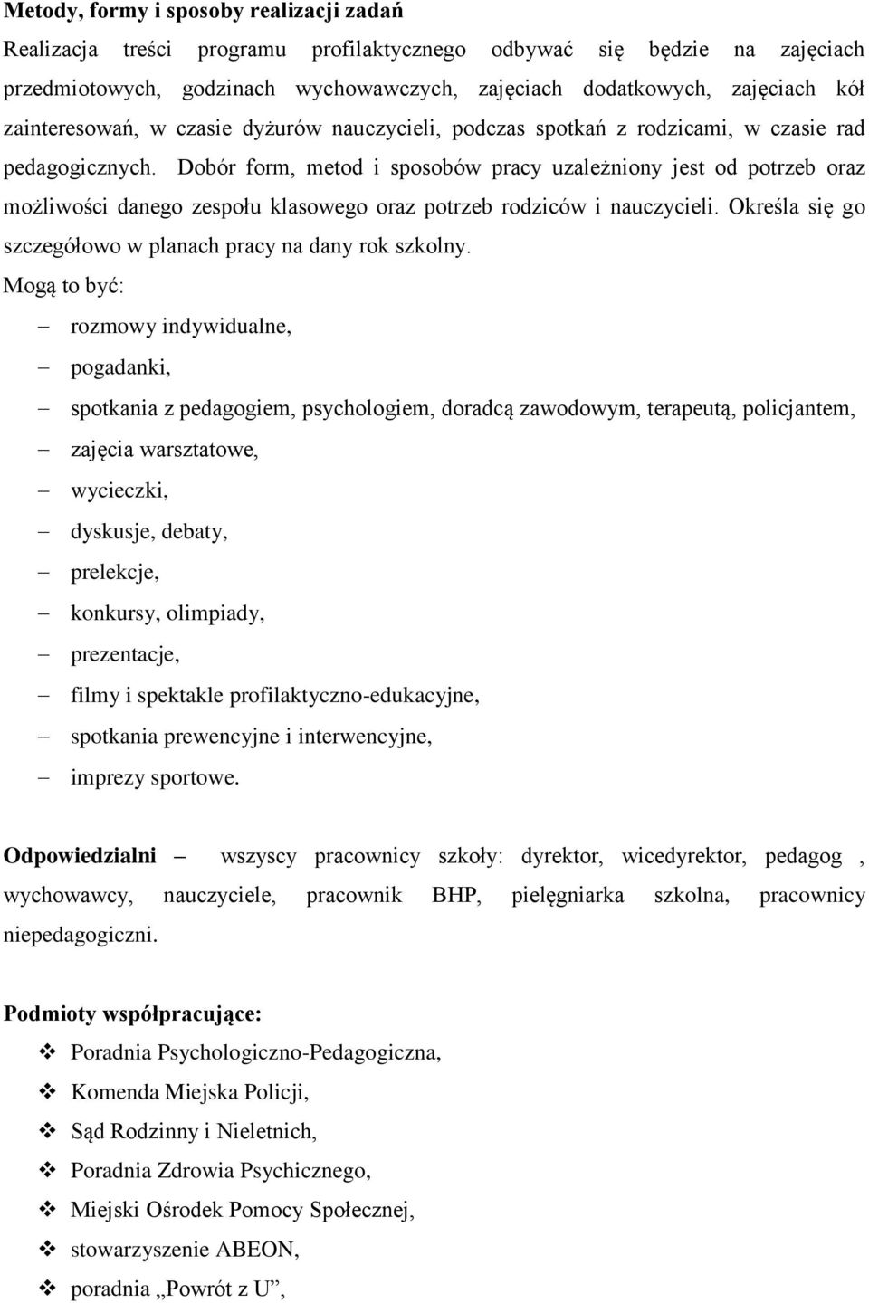 Dobór form, metod i sposobów pracy uzależniony jest od potrzeb oraz możliwości danego zespołu klasowego oraz potrzeb rodziców i nauczycieli.