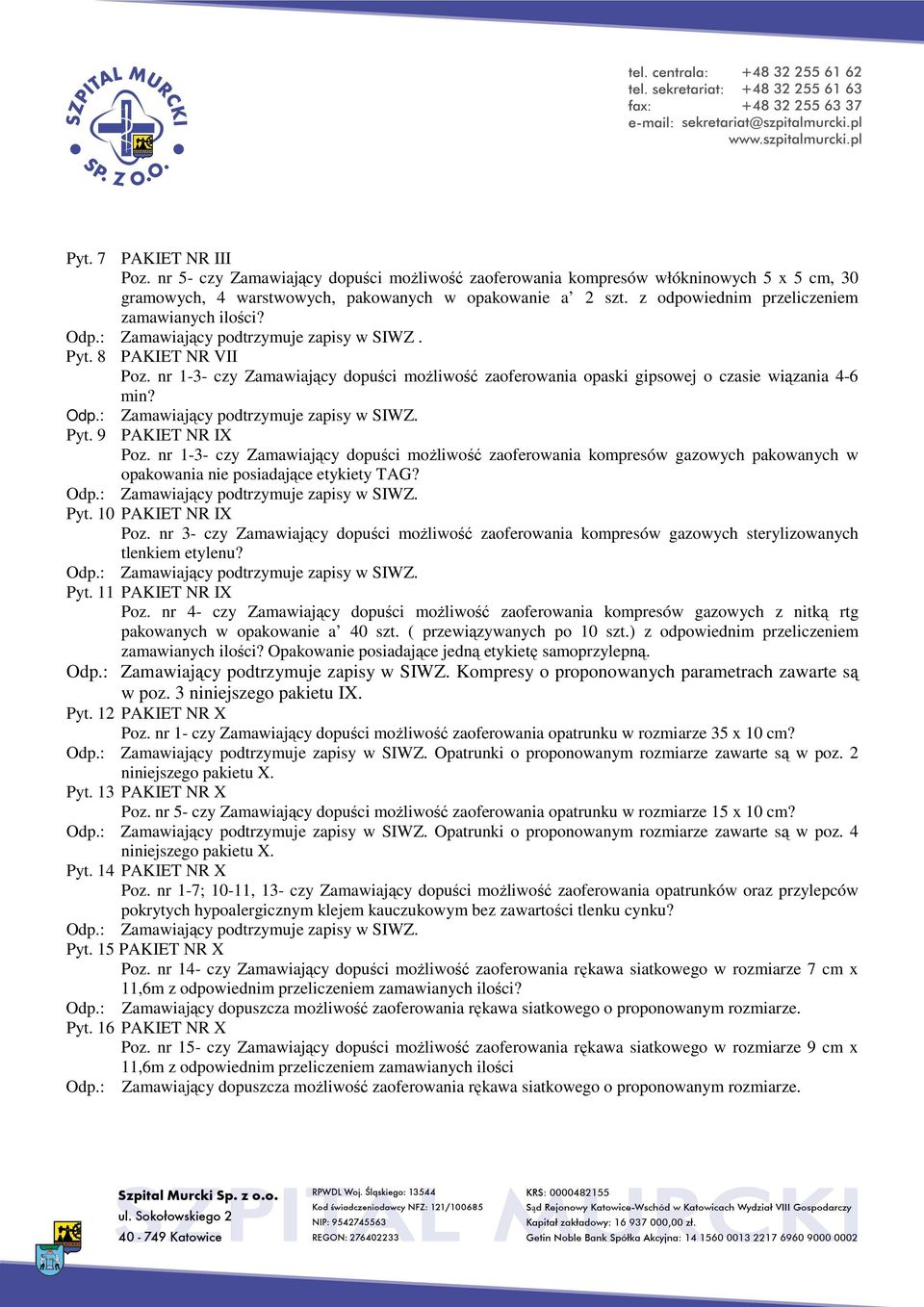 nr 1-3- czy Zamawiający dopuści możliwość zaoferowania opaski gipsowej o czasie wiązania 4-6 min? Pyt. 9 PAKIET NR IX Poz.