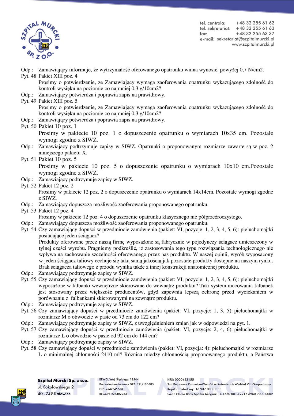 : Zamawiający potwierdza i poprawia zapis na prawidłowy. Pyt. 49 Pakiet XIII poz.