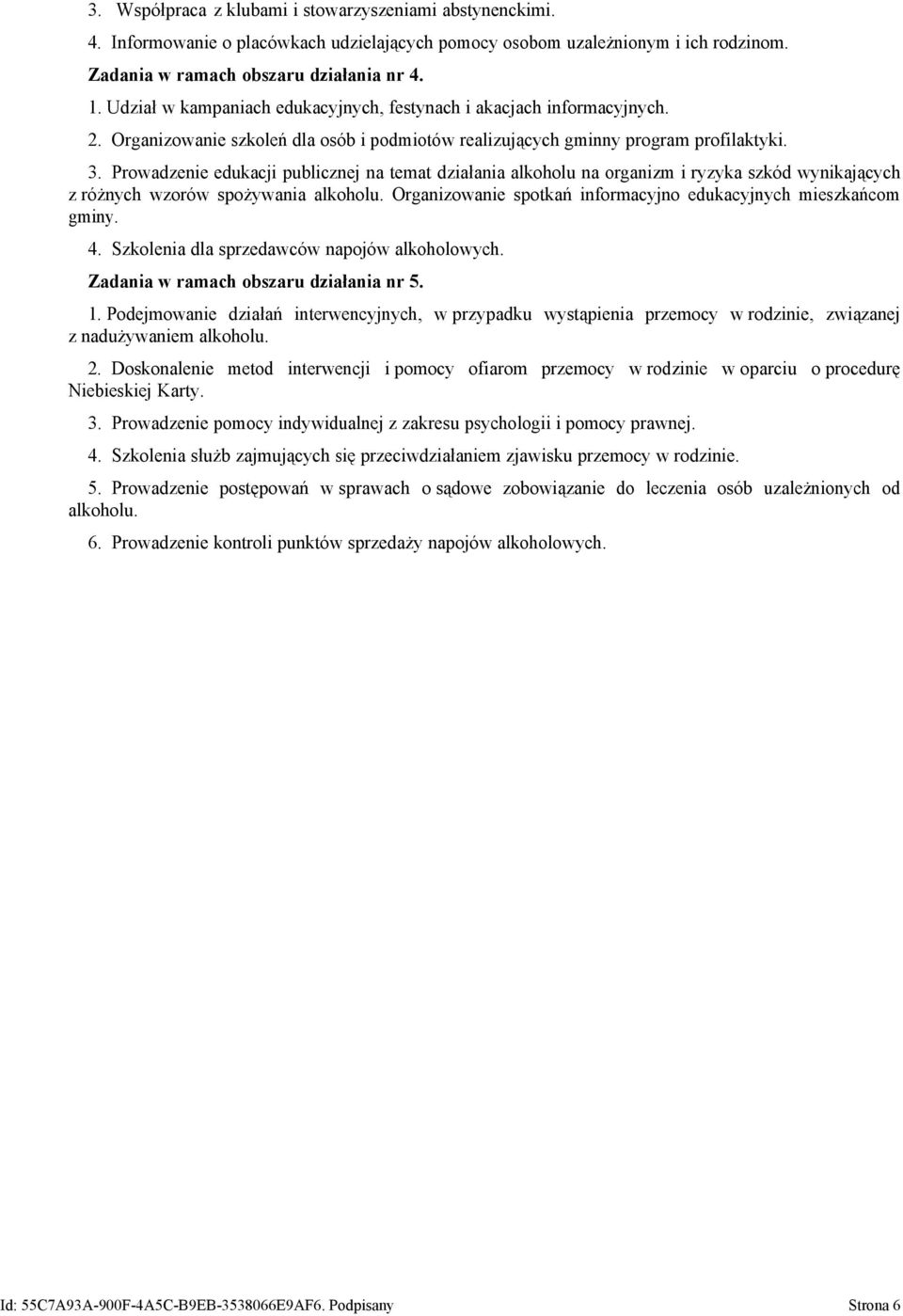 Prowadzenie edukacji publicznej na temat działania alkoholu na organizm i ryzyka szkód wynikających z różnych wzorów spożywania alkoholu.