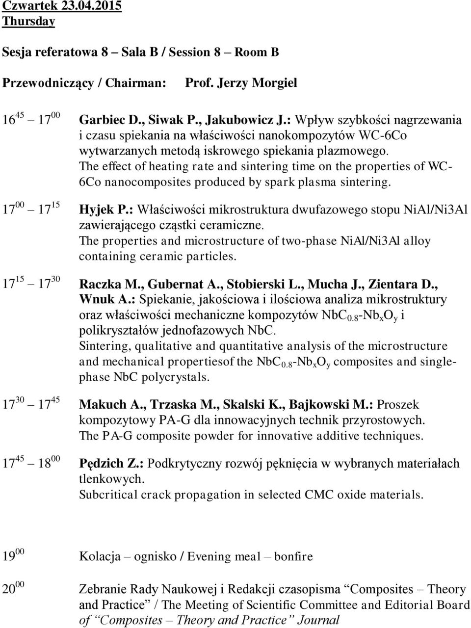 The effect of heating rate and sintering time on the properties of WC- 6Co nanocomposites produced by spark plasma sintering. 17 00 17 15 Hyjek P.