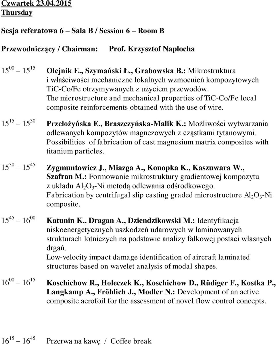 The microstructure and mechanical properties of TiC-Co/Fe local composite reinforcements obtained with the use of wire. 15 15 15 30 Przełożyńska E., Braszczyńska-Malik K.