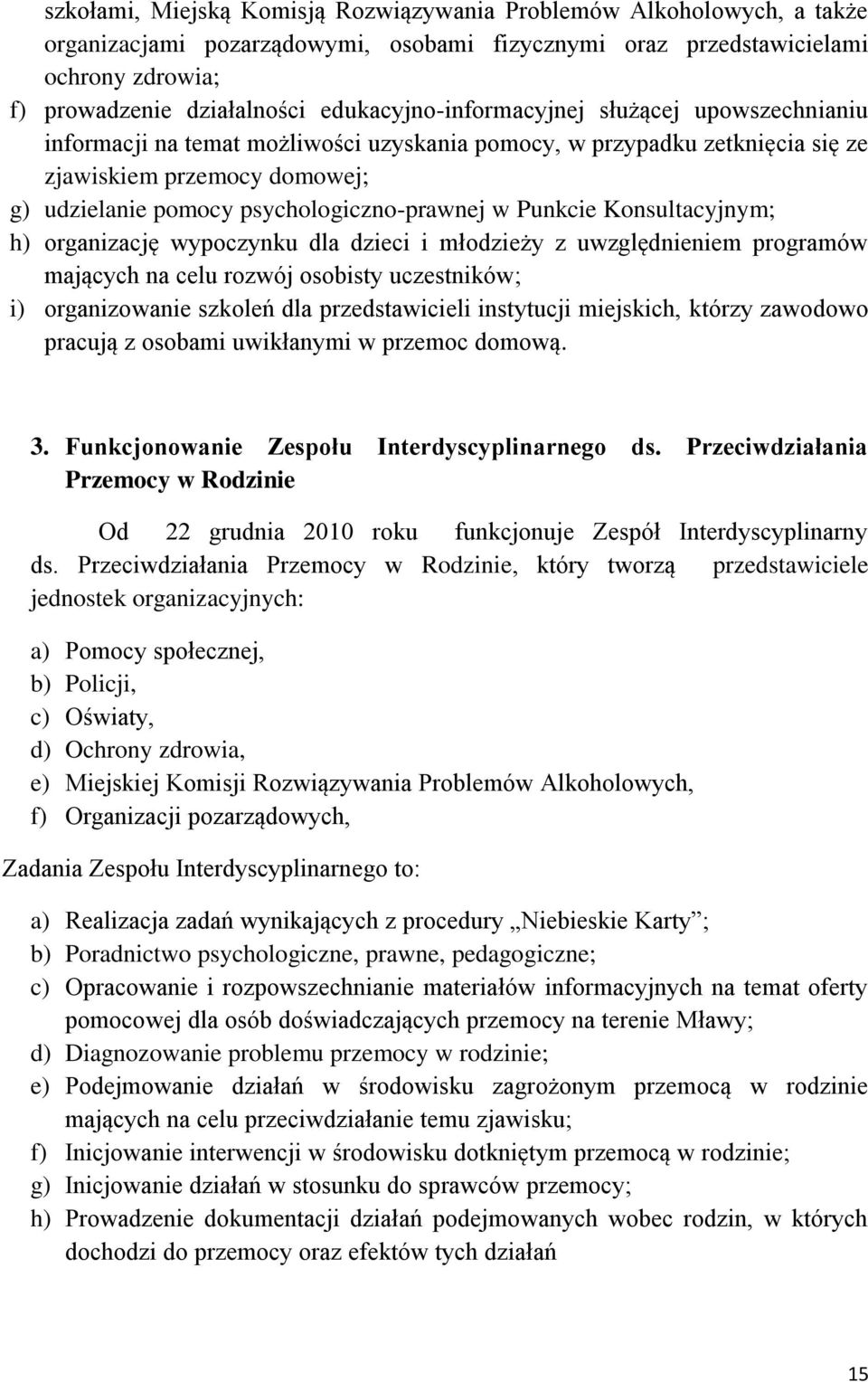 psychologiczno-prawnej w Punkcie Konsultacyjnym; h) organizację wypoczynku dla dzieci i młodzieży z uwzględnieniem programów mających na celu rozwój osobisty uczestników; i) organizowanie szkoleń dla