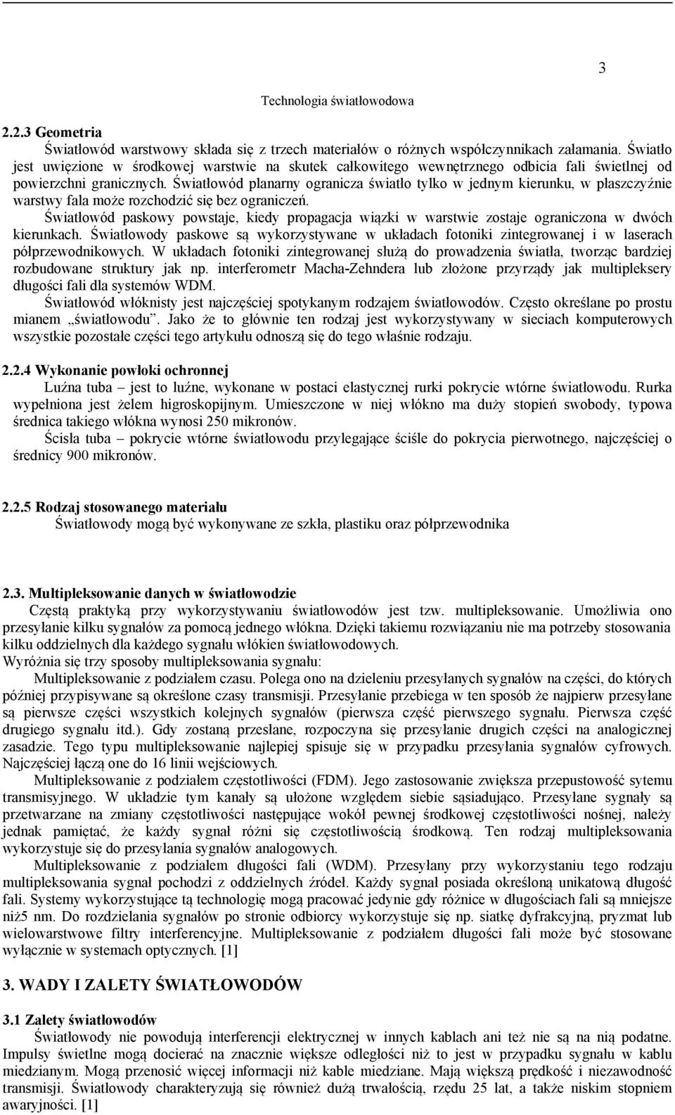 Światłowód planarny ogranicza światło tylko w jednym kierunku, w płaszczyźnie warstwy fala może rozchodzić się bez ograniczeń.