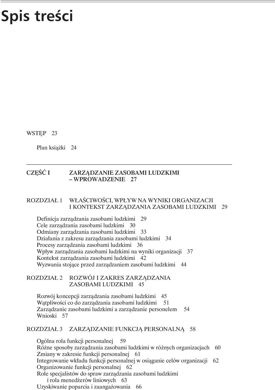 ludzkimi 36 Wpływ zarządzania zasobami ludzkimi na wyniki organizacji 37 Kontekst zarządzania zasobami ludzkimi 42 Wyzwania stojące przed zarządzaniem zasobami ludzkimi 44 ROZDZIAŁ 2 ROZWÓJ I ZAKRES