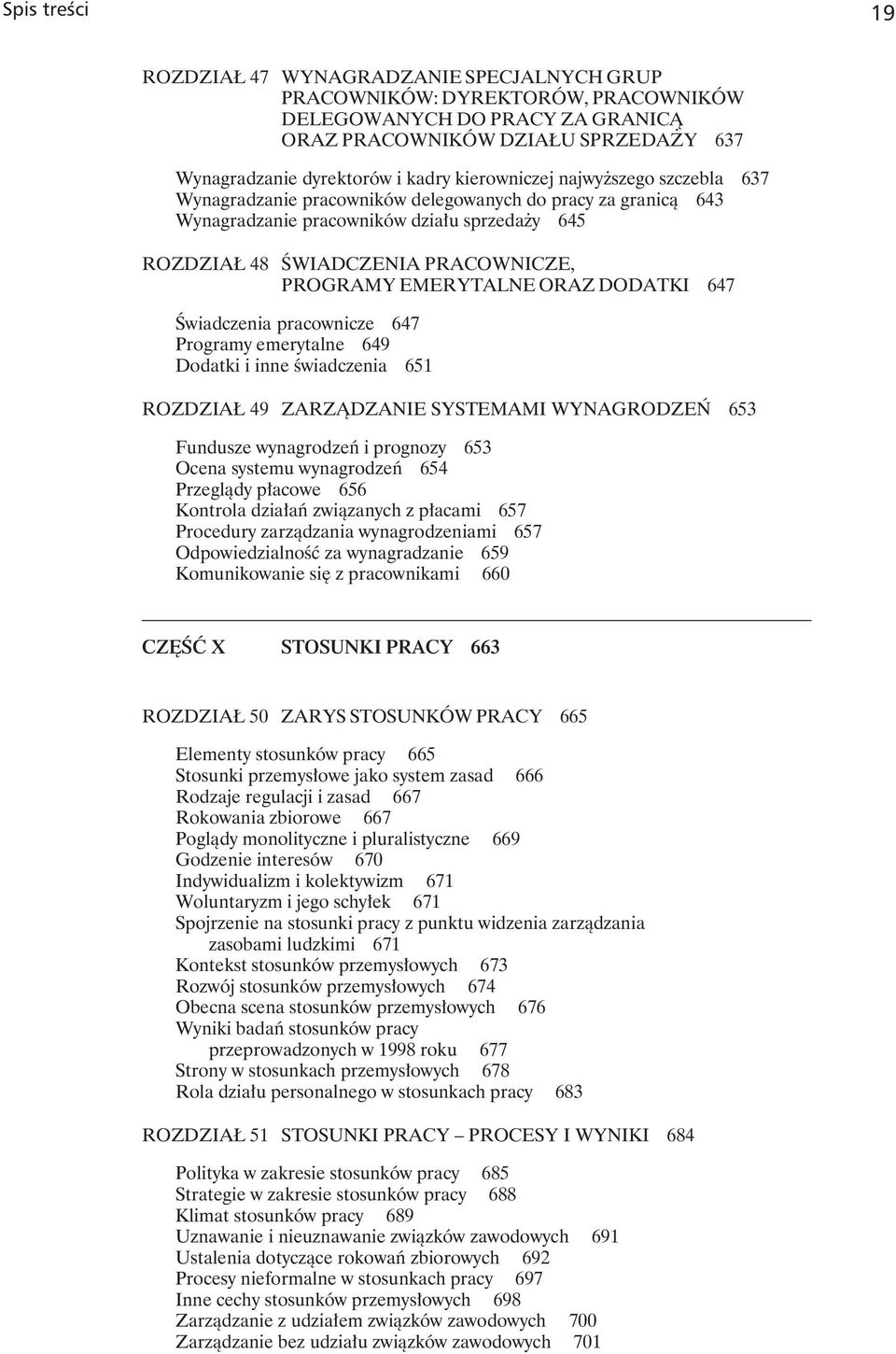 EMERYTALNE ORAZ DODATKI 647 Świadczenia pracownicze 647 Programy emerytalne 649 Dodatki i inne świadczenia 651 ROZDZIAŁ 49 ZARZĄDZANIE SYSTEMAMI WYNAGRODZEŃ 653 Fundusze wynagrodzeń i prognozy 653