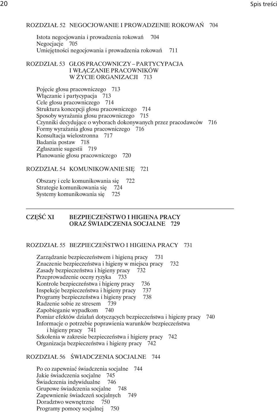 pracowniczego 714 Sposoby wyrażania głosu pracowniczego 715 Czynniki decydujące o wyborach dokonywanych przez pracodawców 716 Formy wyrażania głosu pracowniczego 716 Konsultacja wielostronna 717