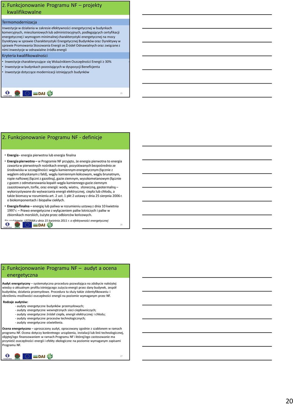 Stosowania Energii ze Źródeł Odnawialnych oraz związane z nimi inwestycje w odnawialne źródła energii Kryteria kwalifikowalności Inwestycje charakteryzujące się Wskaźnikiem Oszczędności Energii 30%