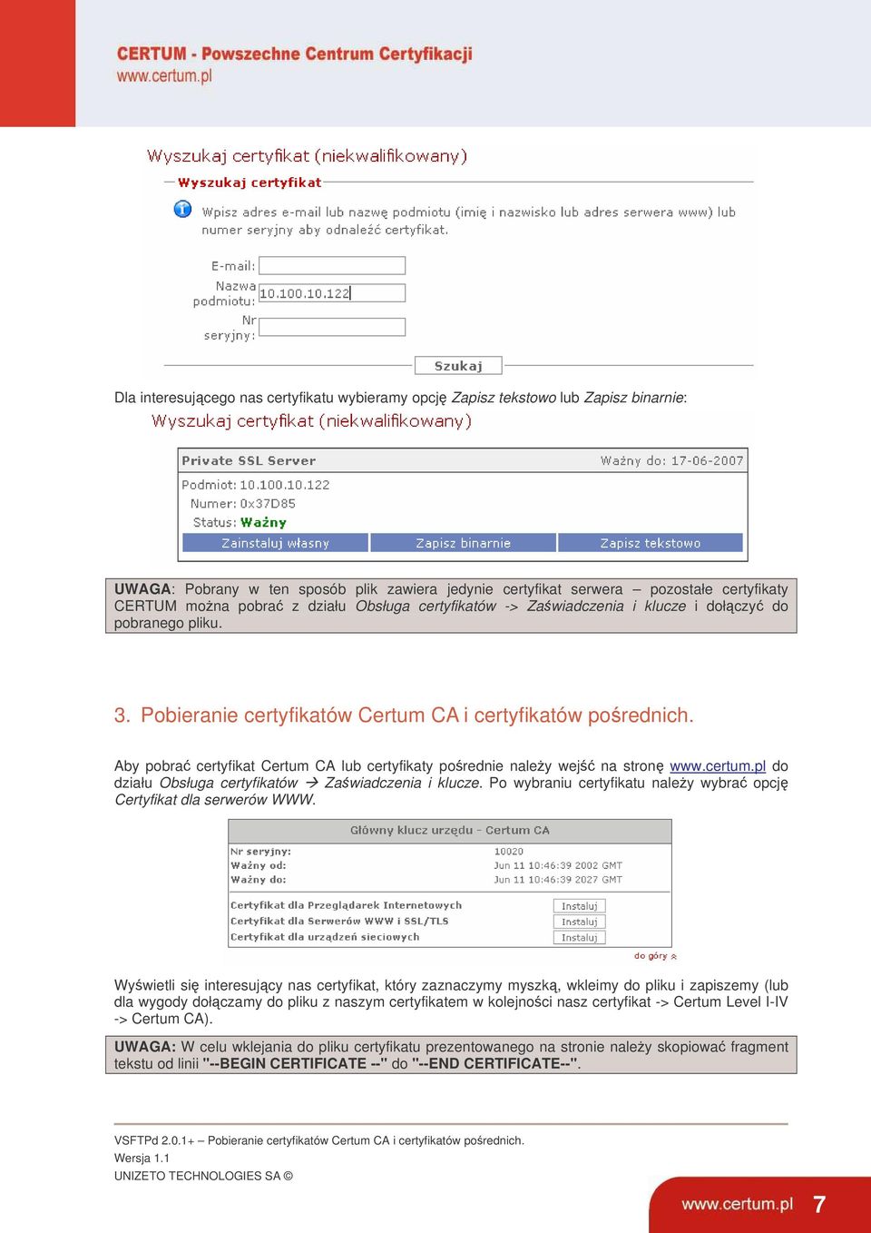 Aby pobra certyfikat Certum CA lub certyfikaty porednie naley wej na stron www.certum.pl do działu Obsługa certyfikatów Zawiadczenia i klucze.
