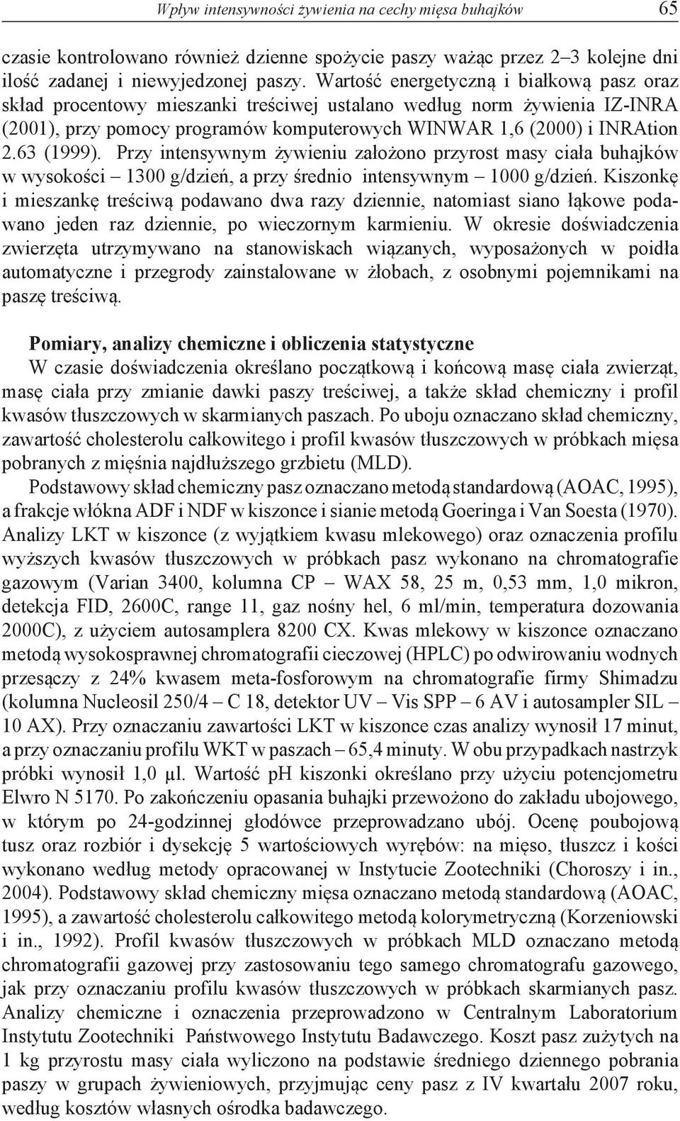 63 (1999). Przy intensywnym żywieniu założono przyrost masy ciała buhajków w wysokości 1300 g/dzień, a przy średnio intensywnym 1000 g/dzień.