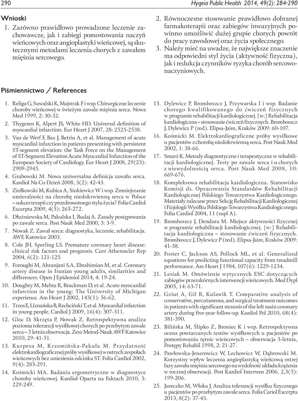 Równoczesne stosowanie prawidłowo dobranej farmakoterapii oraz zabiegów inwazyjnych powinno umożliwić dużej grupie chorych powrót do pracy zawodowej oraz życia społecznego. 3.