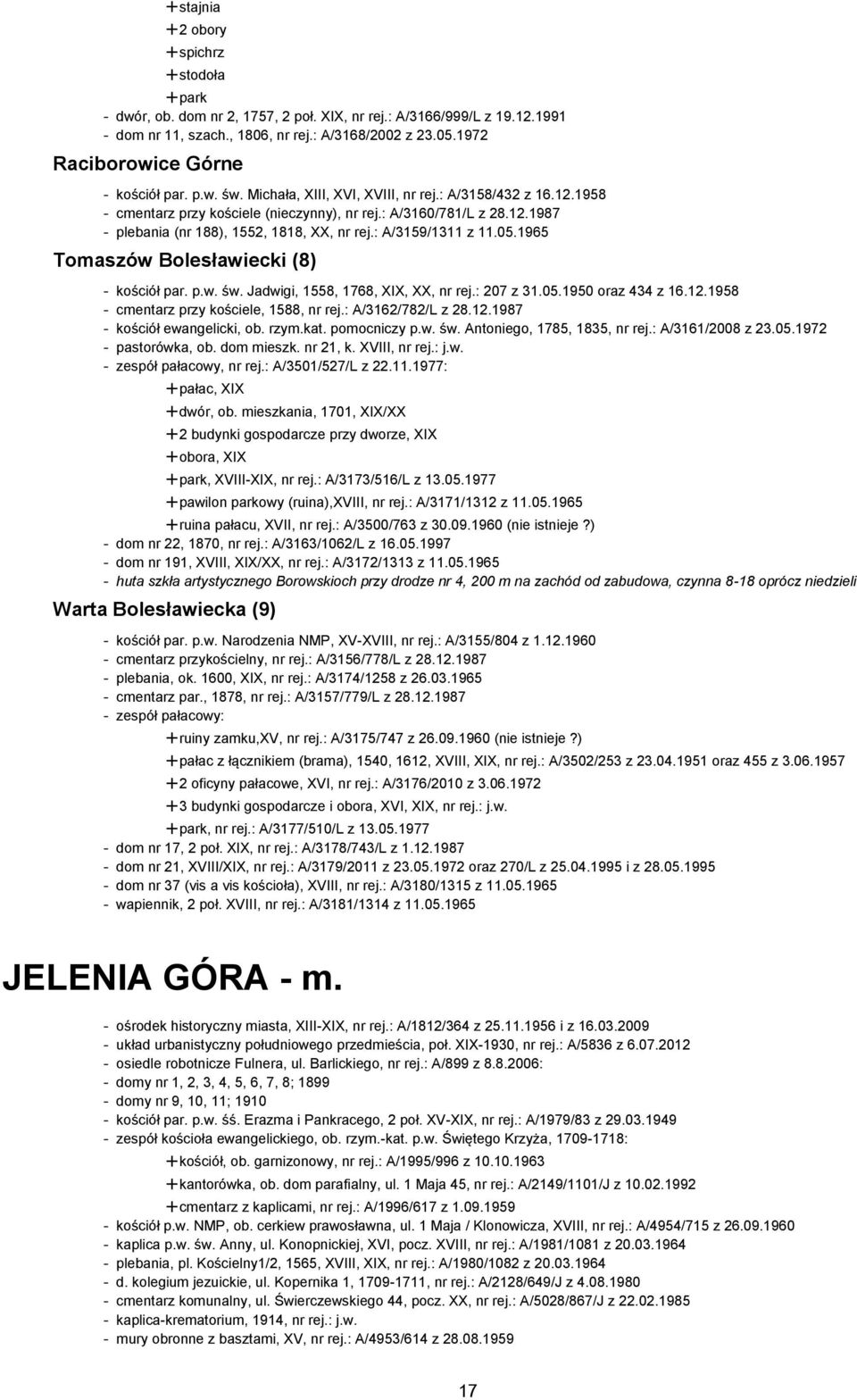 : A/3159/1311 z 11.05.1965 Tomaszów Bolesławiecki (8) - kościół par. p.w. św. Jadwigi, 1558, 1768, XIX, XX, nr rej.: 207 z 31.05.1950 oraz 434 z 16.12.1958 - cmentarz przy kościele, 1588, nr rej.