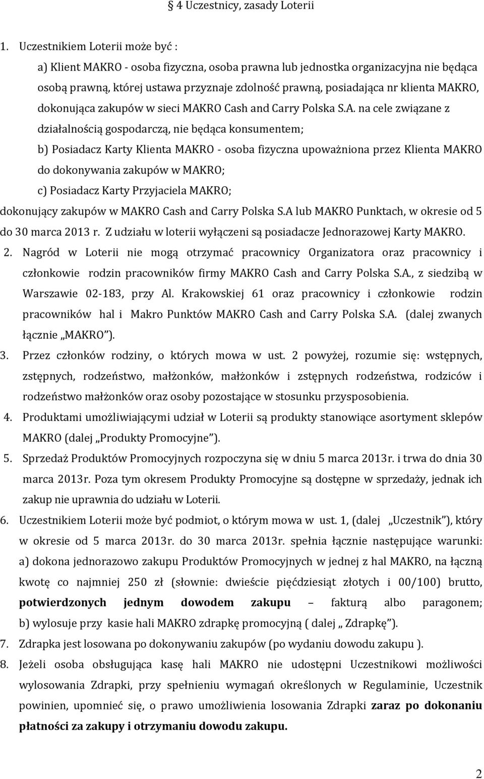 MAKRO, dokonująca zakupów w sieci MAKRO Cash and Carry Polska S.A. na cele związane z działalnością gospodarczą, nie będąca konsumentem; b) Posiadacz Karty Klienta MAKRO - osoba fizyczna upoważniona