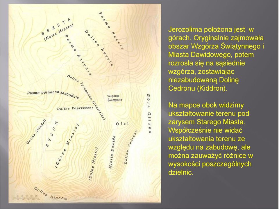 sąsiednie wzgórza, zostawiając niezabudowaną Dolinę Cedronu (Kiddron).