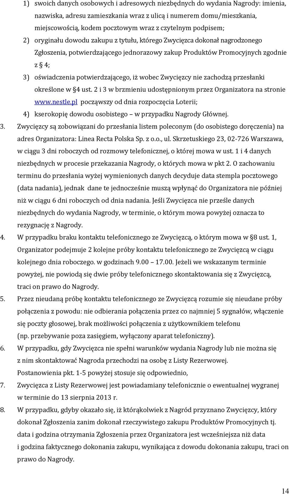 potwierdzającego, iż wobec Zwycięzcy nie zachodzą przesłanki określone w 4 ust. 2 i 3 w brzmieniu udostępnionym przez Organizatora na stronie www.nestle.