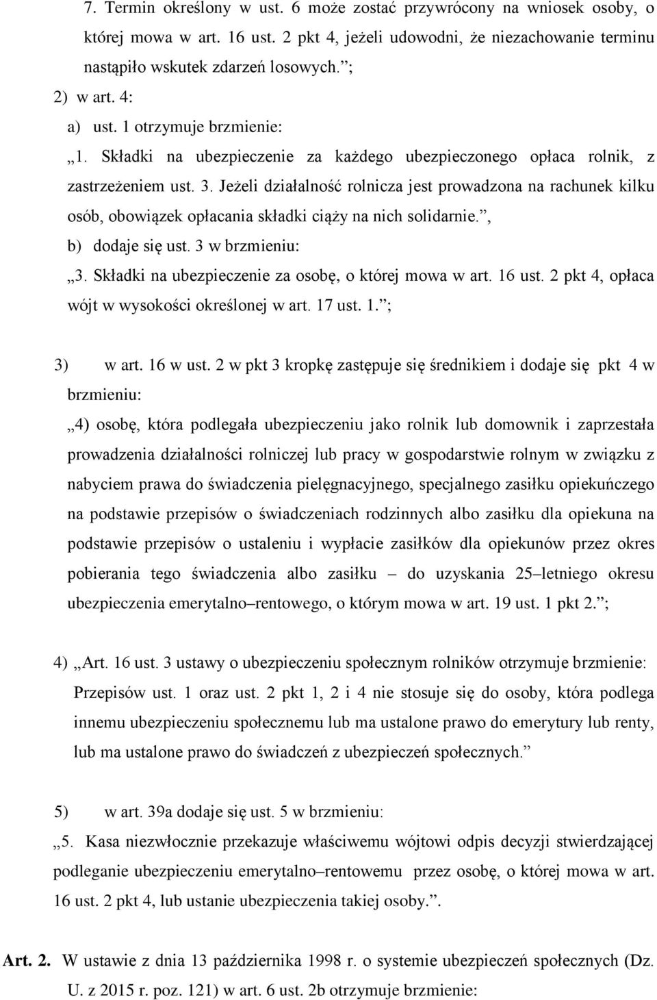 Jeżeli działalność rolnicza jest prowadzona na rachunek kilku osób, obowiązek opłacania składki ciąży na nich solidarnie., b) dodaje się ust. 3 w brzmieniu: 3.