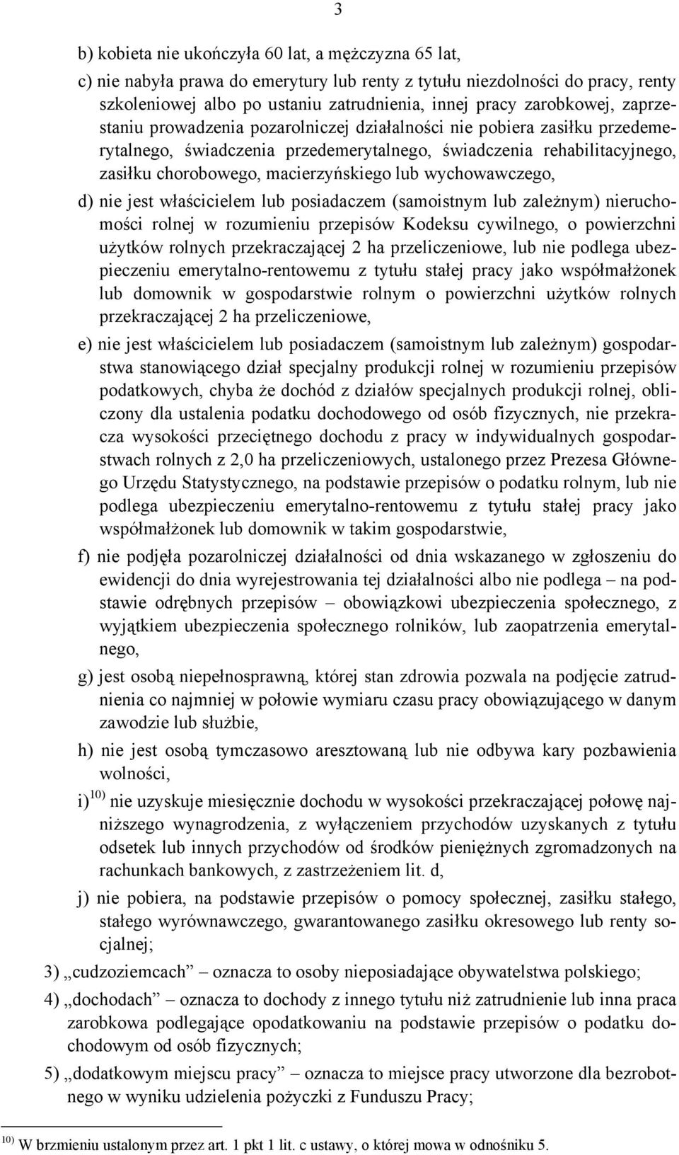 macierzyńskiego lub wychowawczego, d) nie jest właścicielem lub posiadaczem (samoistnym lub zależnym) nieruchomości rolnej w rozumieniu przepisów Kodeksu cywilnego, o powierzchni użytków rolnych