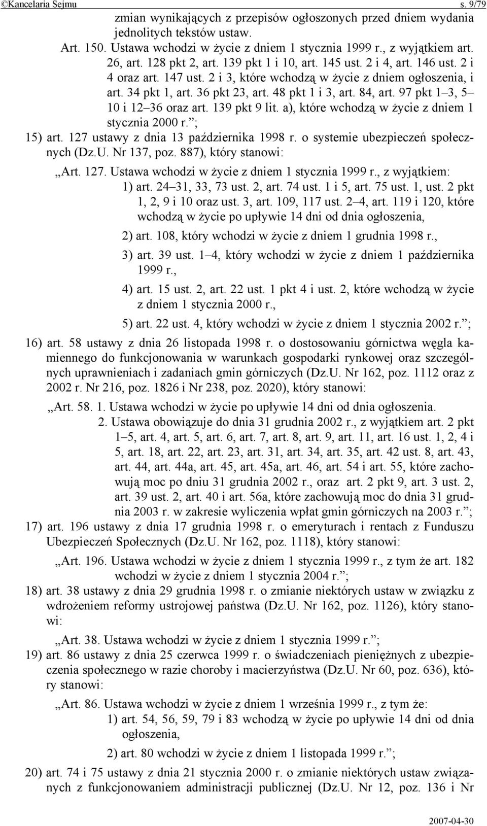 48 pkt 1 i 3, art. 84, art. 97 pkt 1 3, 5 10 i 12 36 oraz art. 139 pkt 9 lit. a), które wchodzą w życie z dniem 1 stycznia 2000 r. ; 15) art. 127 ustawy z dnia 13 października 1998 r.