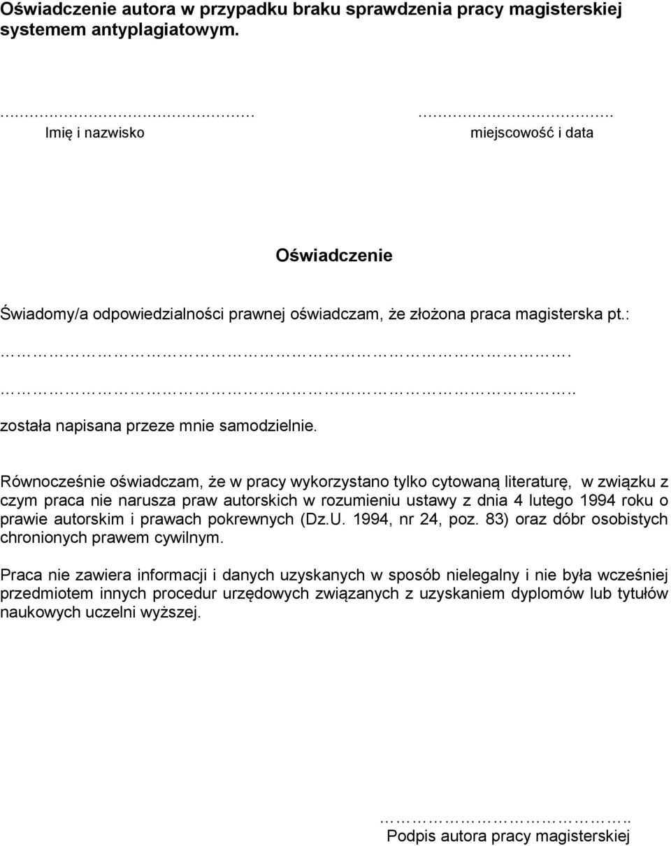 Równocześnie oświadczam, że w pracy wykorzystano tylko cytowaną literaturę, w związku z czym praca nie narusza praw autorskich w rozumieniu ustawy z dnia 4 lutego 1994 roku o prawie autorskim i