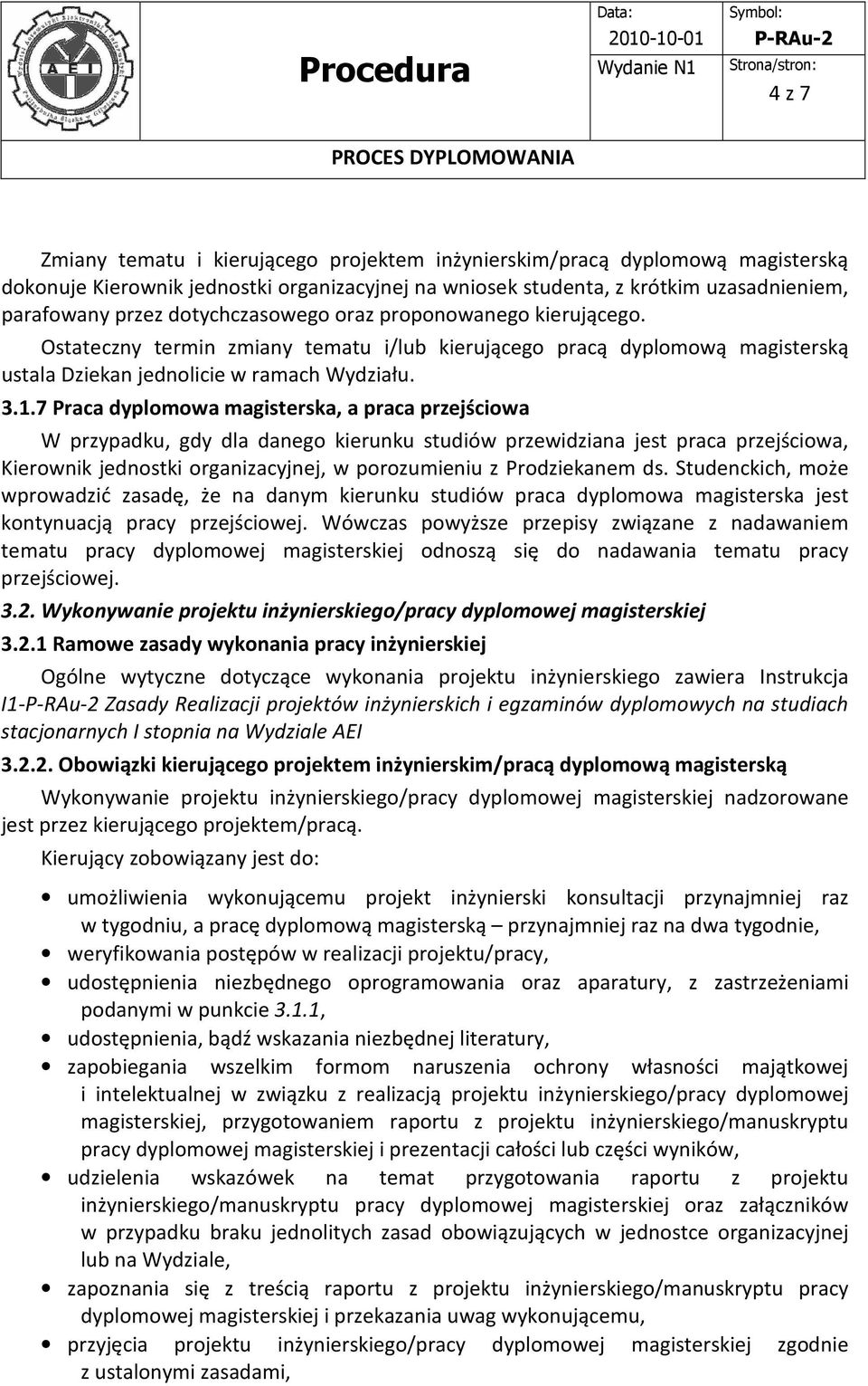 7 Praca dyplomowa magisterska, a praca przejściowa W przypadku, gdy dla danego kierunku studiów przewidziana jest praca przejściowa, Kierownik jednostki organizacyjnej, w porozumieniu z Prodziekanem