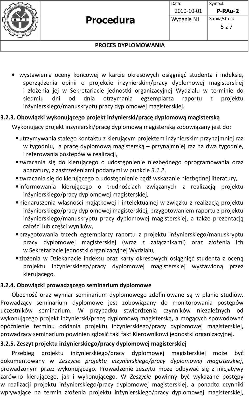 2.3. Obowiązki wykonującego projekt inżynierski/pracę dyplomową magisterską Wykonujący projekt inżynierski/pracę dyplomową magisterską zobowiązany jest do: utrzymywania stałego kontaktu z kierującym