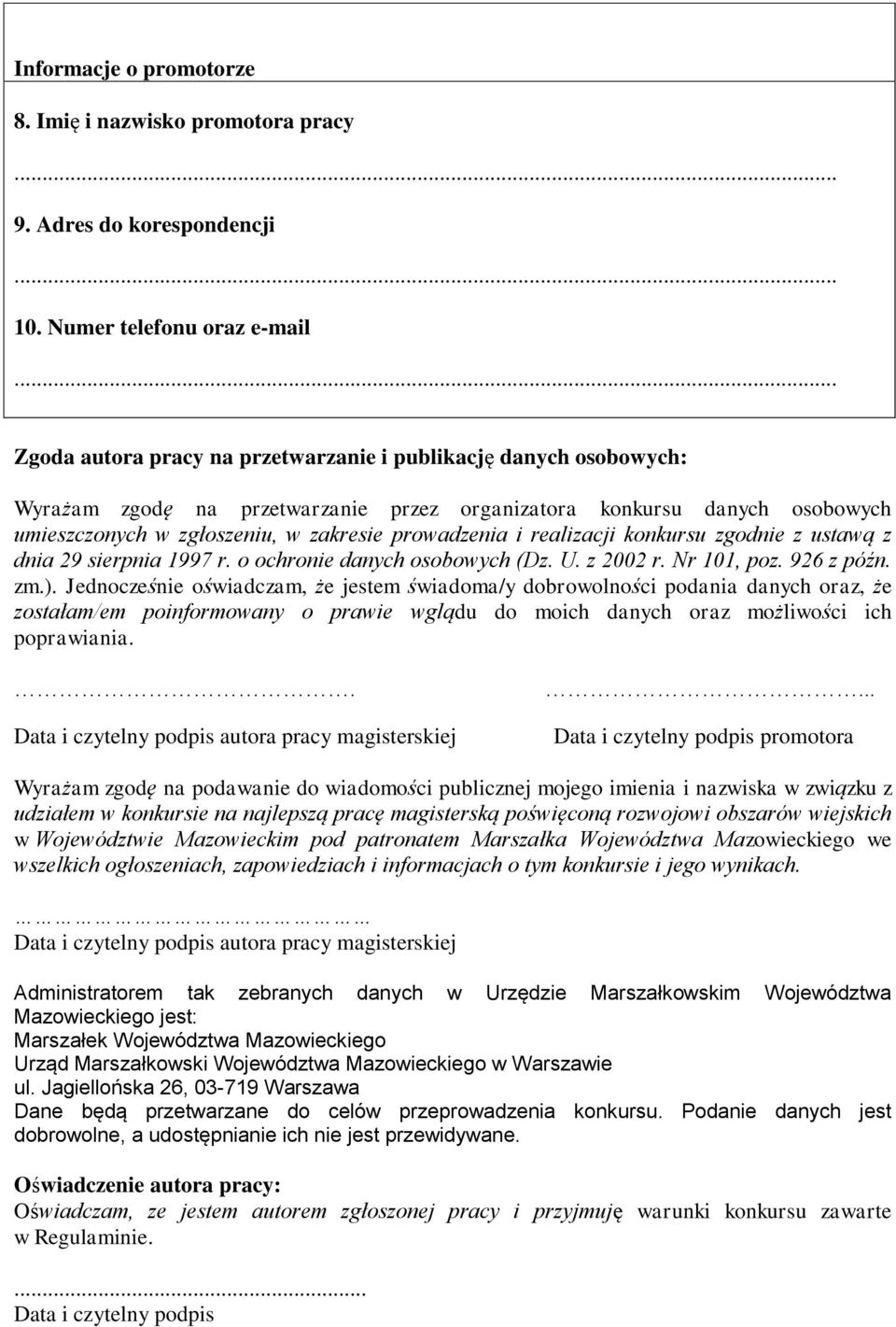 zakresie prowadzenia i realizacji konkursu zgodnie z ustawą z dnia 29 sierpnia 1997 r. o ochronie danych osobowych (Dz. U. z 2002 r. Nr 101, poz. 926 z późn. zm.).