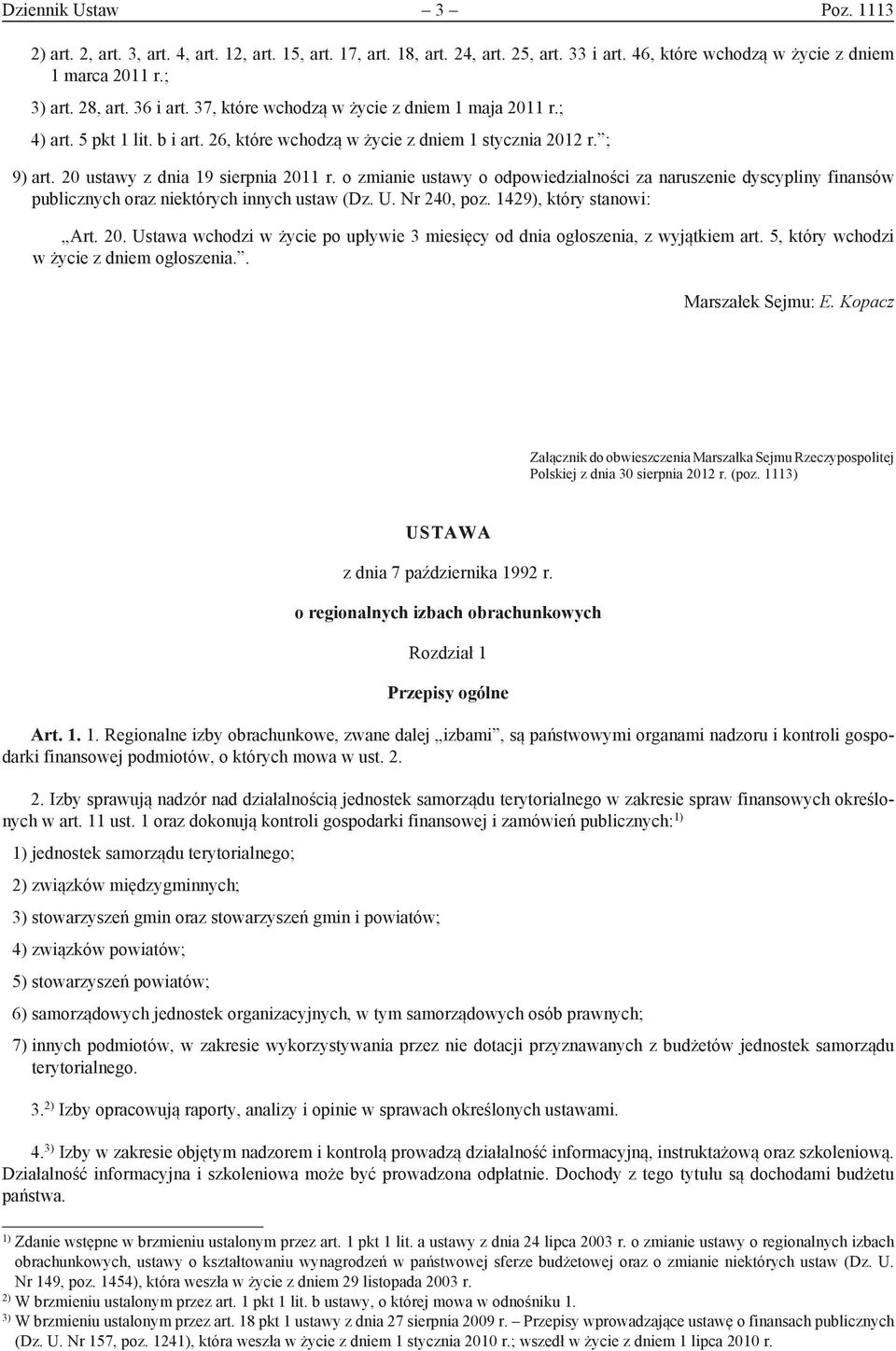 o zmianie ustawy o odpowiedzialności za naruszenie dyscypliny finansów publicznych oraz niektórych innych ustaw (Dz. U. Nr 240, poz. 1429), który stanowi: Art. 20.